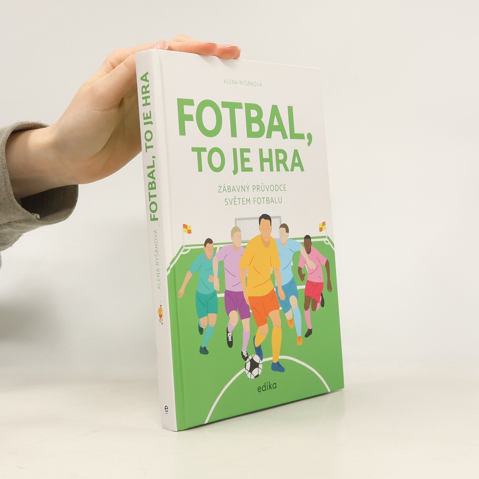 Alena Ryšánová Fotbal, to je hra: zábavný průvodce světem fotbalu