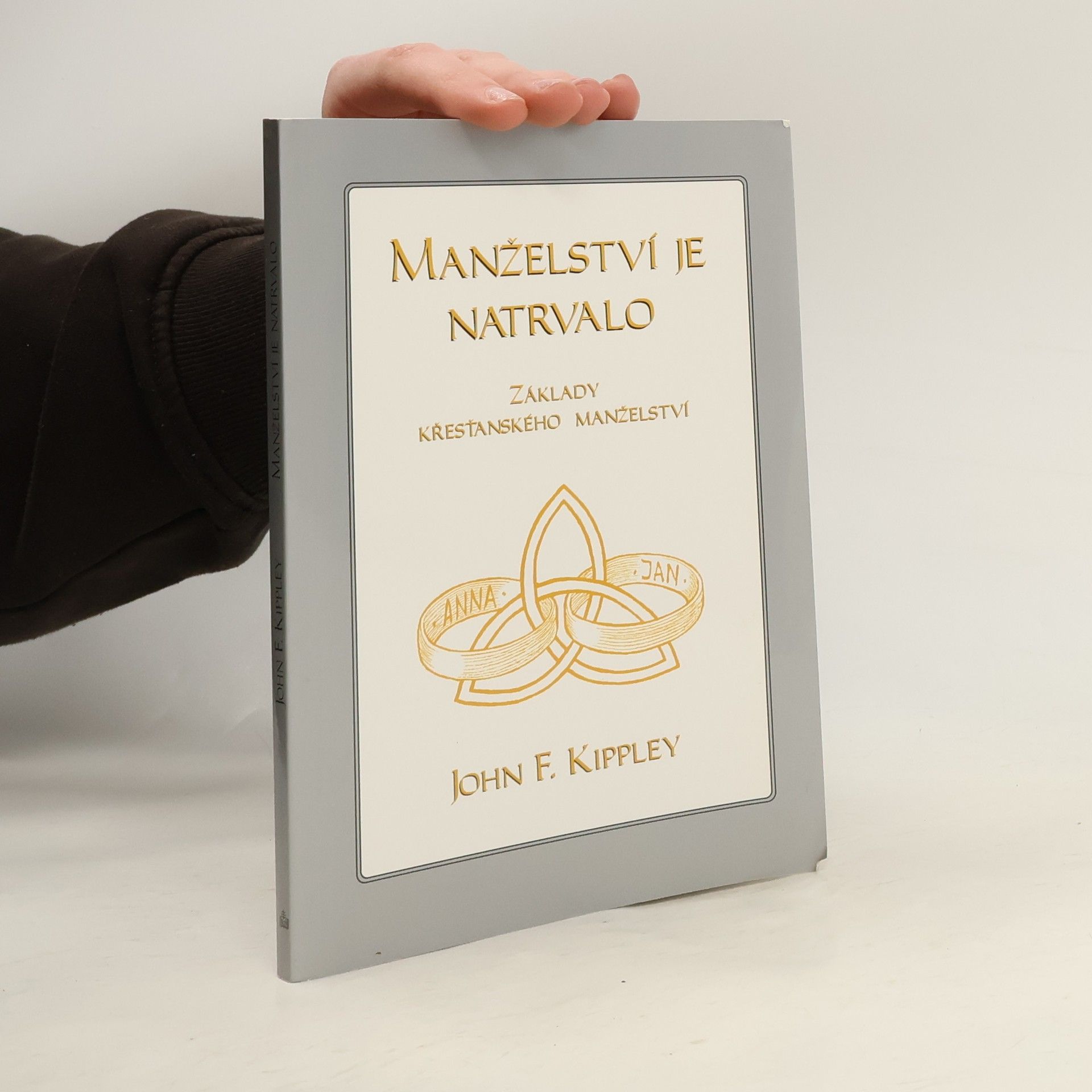 John F. Kippley Manželství je natrvalo: základy křesťanského manželství