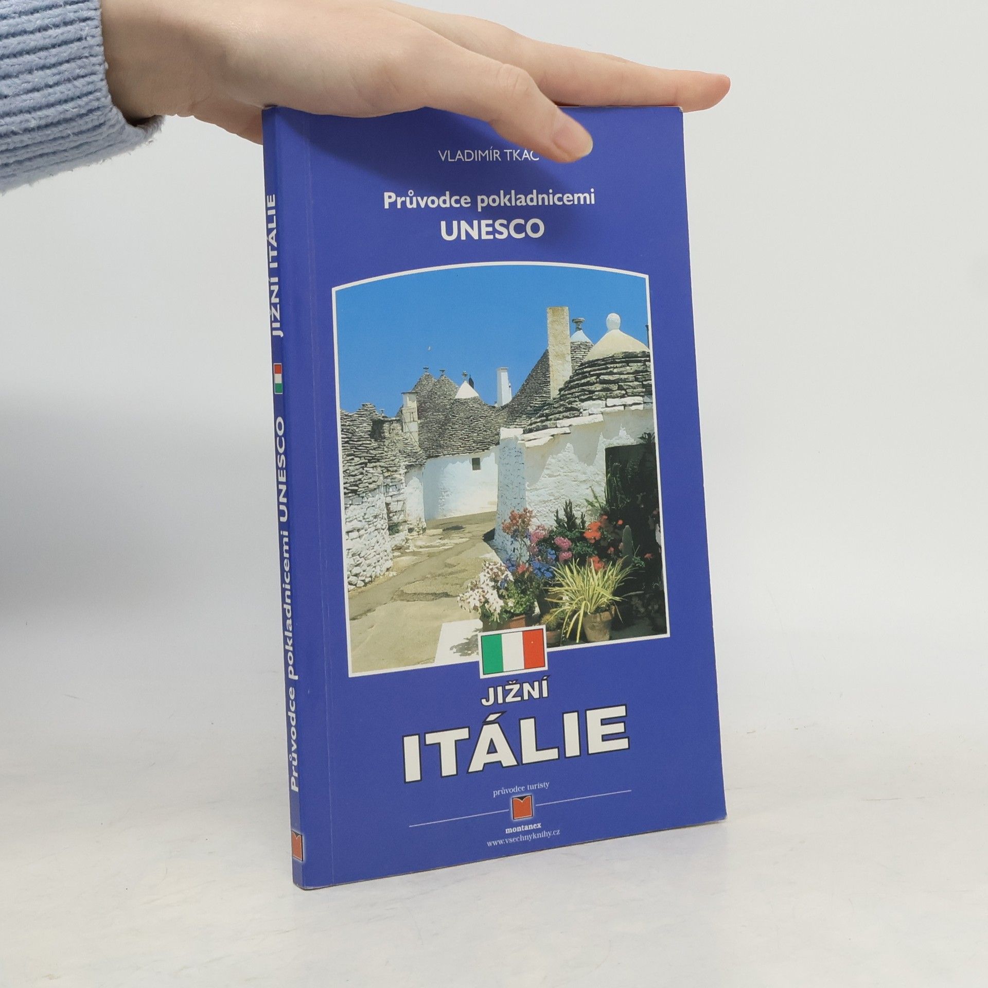 Vladimír Tkáč Jižní Itálie : průvodce druhou nejbohatší klenotnicí pokladů chráněných UNESCO