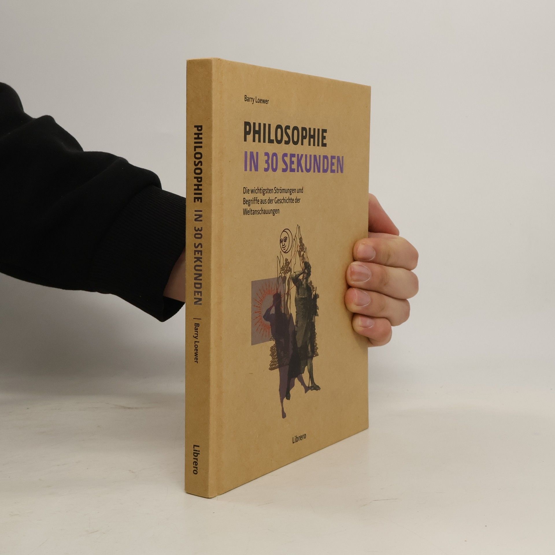 Barry Loewer Philosophie in 30 Sekunden: Die wichtigsten Strömungen aus der Geschichte der Weltanschauungen