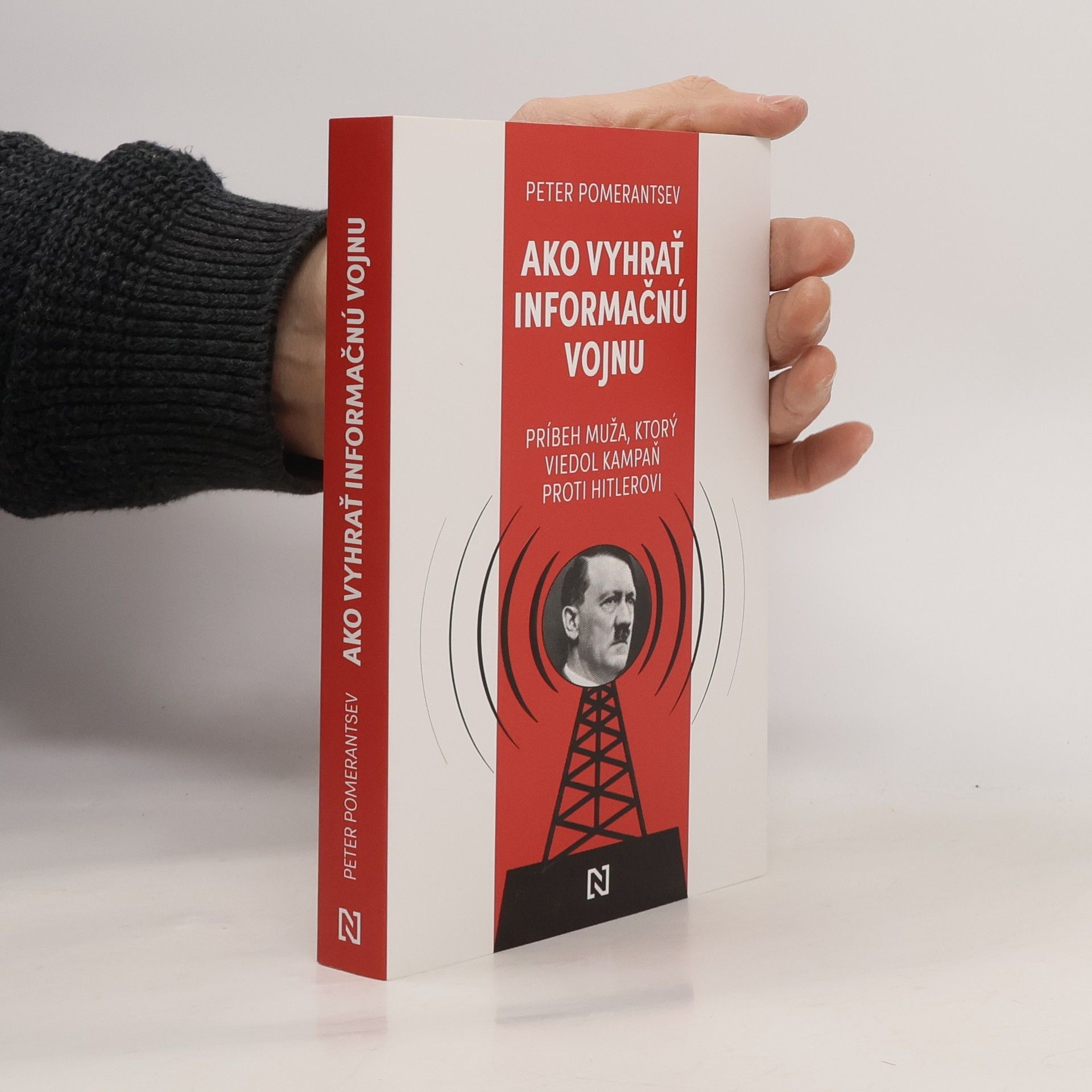Peter Pomerancev Ako vyhrať informačnú vojnu: Príbeh muža, ktorý viedol kampaň proti Hitlerovi