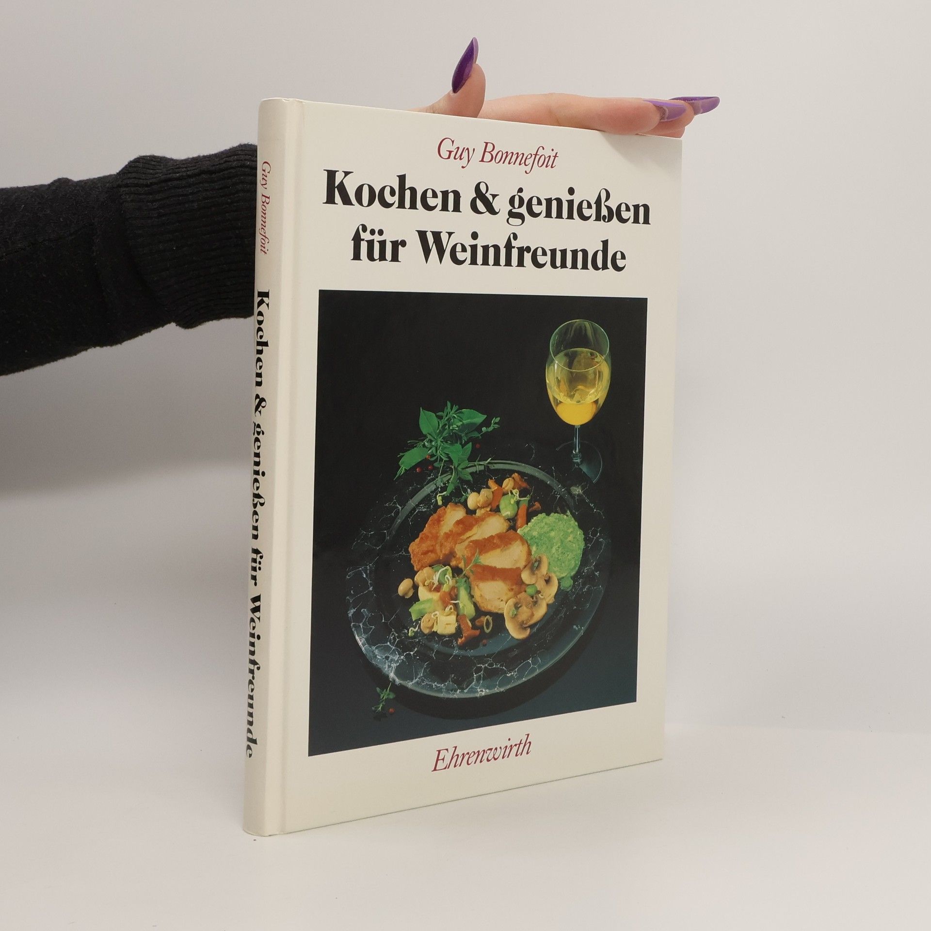 Guy Bonnefoit Kochen & Geniessen. Für Weinfreunde