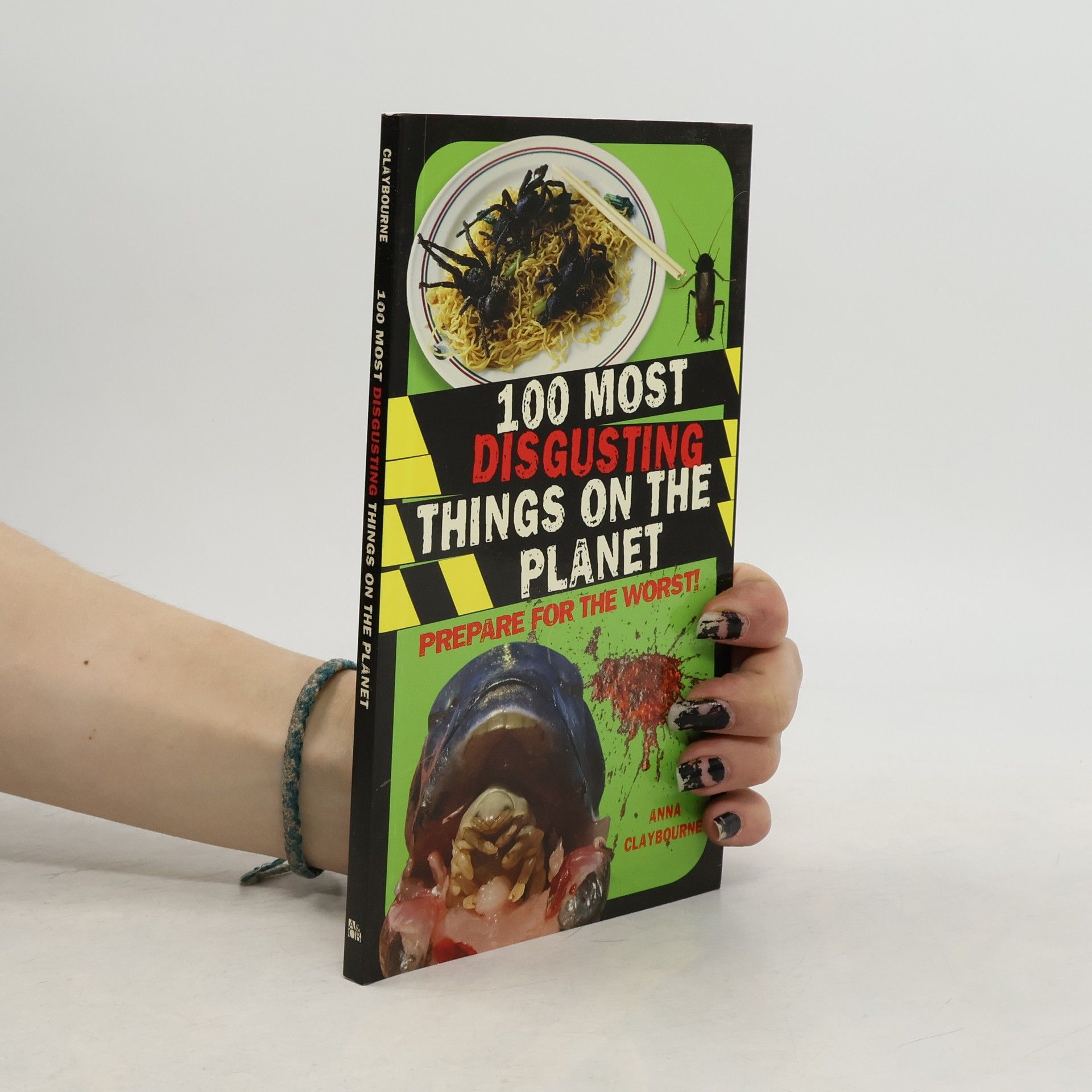 Anna Claybourne 100 Most Disgusting Things on the Planet