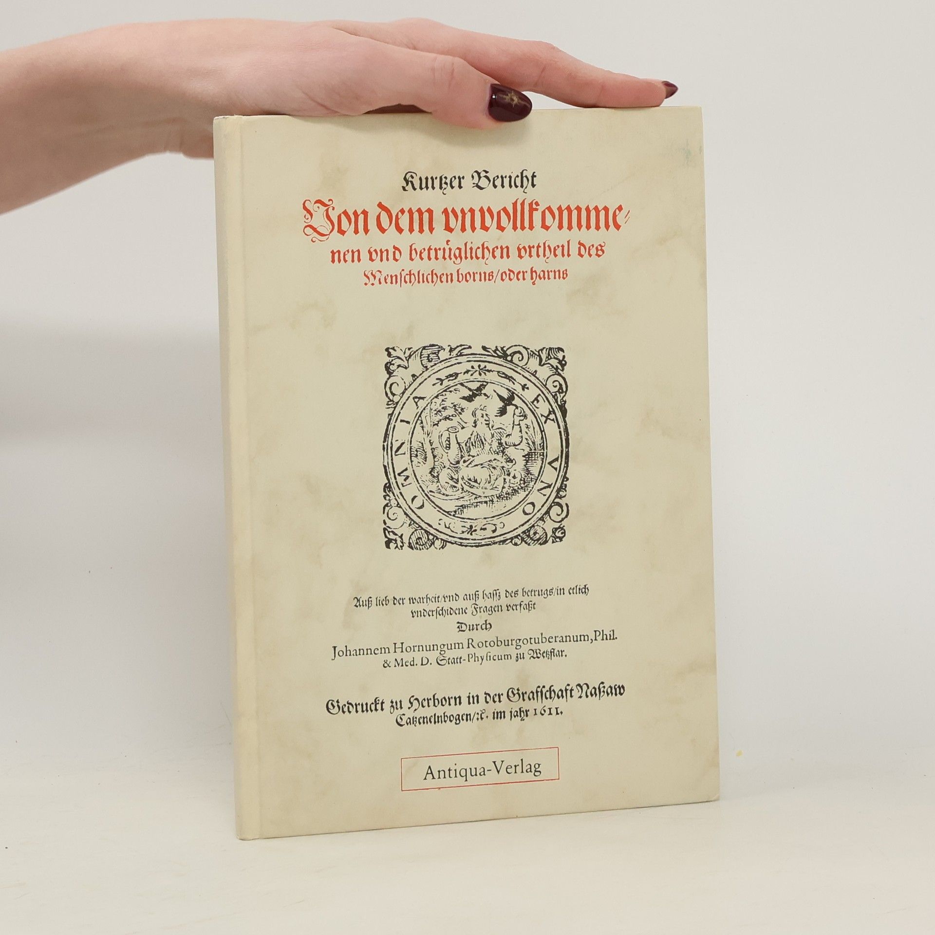 Kurzer Bericht von dem unvollkommenen und betrüglichen Urtheil des menschlichen Borns oder Harns