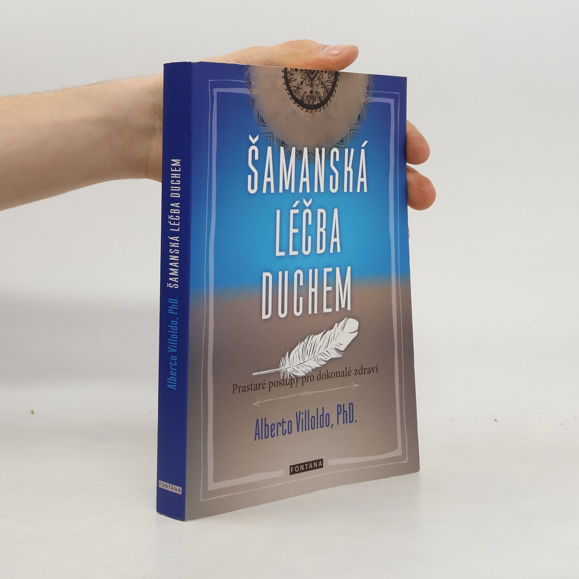 Alberto Villoldo Šamanská léčba duchem: Prastaré postupy pro dokonalé zdraví