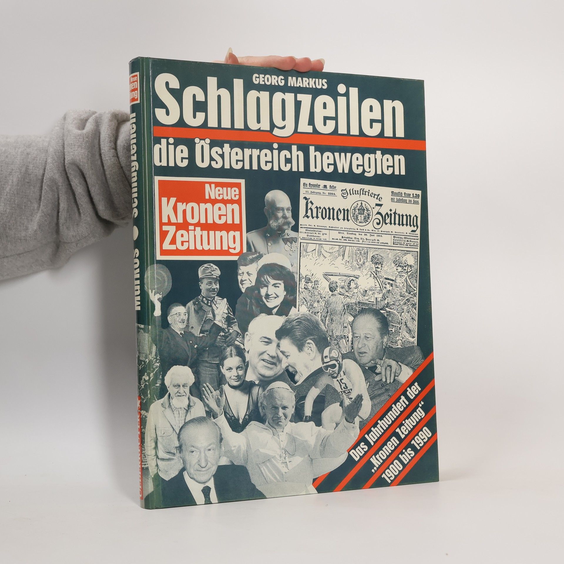 Georg Markus Schlagzeilen, die Österreich bewegten : Das Jahrhundert der "Kronen Zeitung" 1900-1990