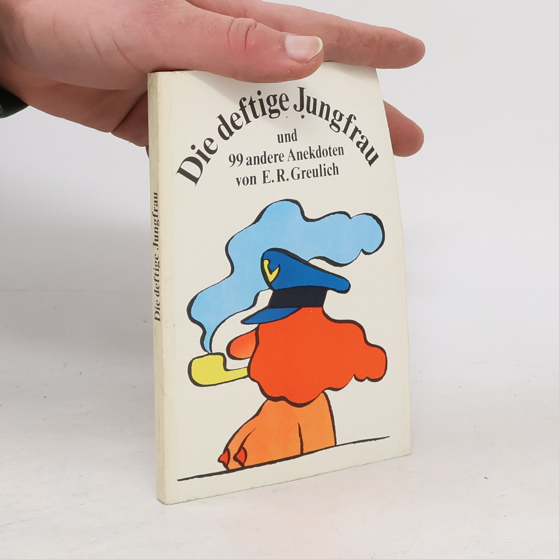 E. R. Greulich Die deftige Jungfrau und 99 andere Anekdoten