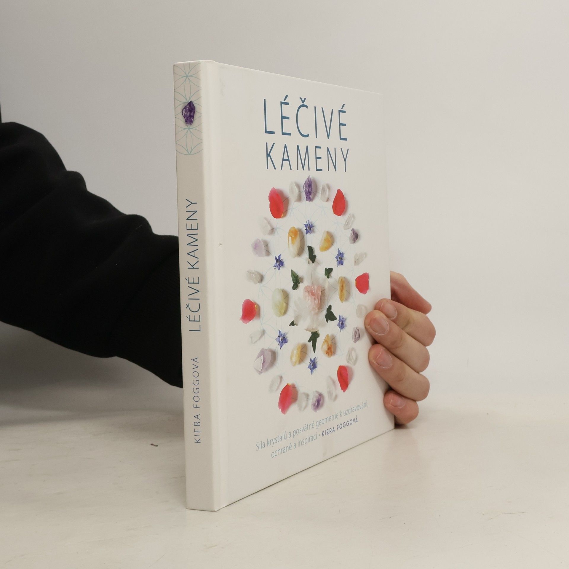 Kiera Fogg Léčivé kameny - Síla krystalů a posvátné geometrie k uzdravování, ochraně a inspiraci