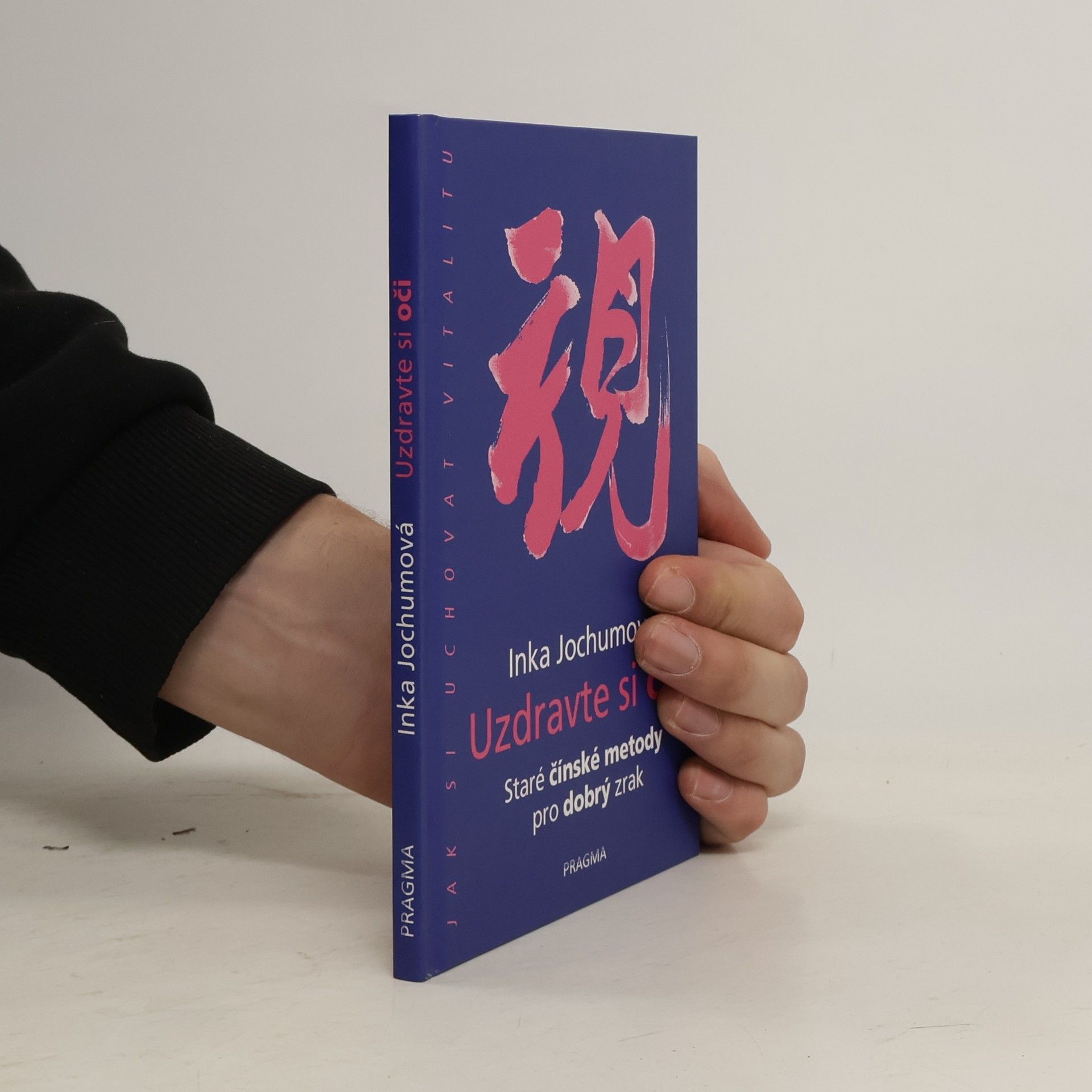 Inka Jochum Uzdravte si oči: Staré čínské metody pro dobrý zrak