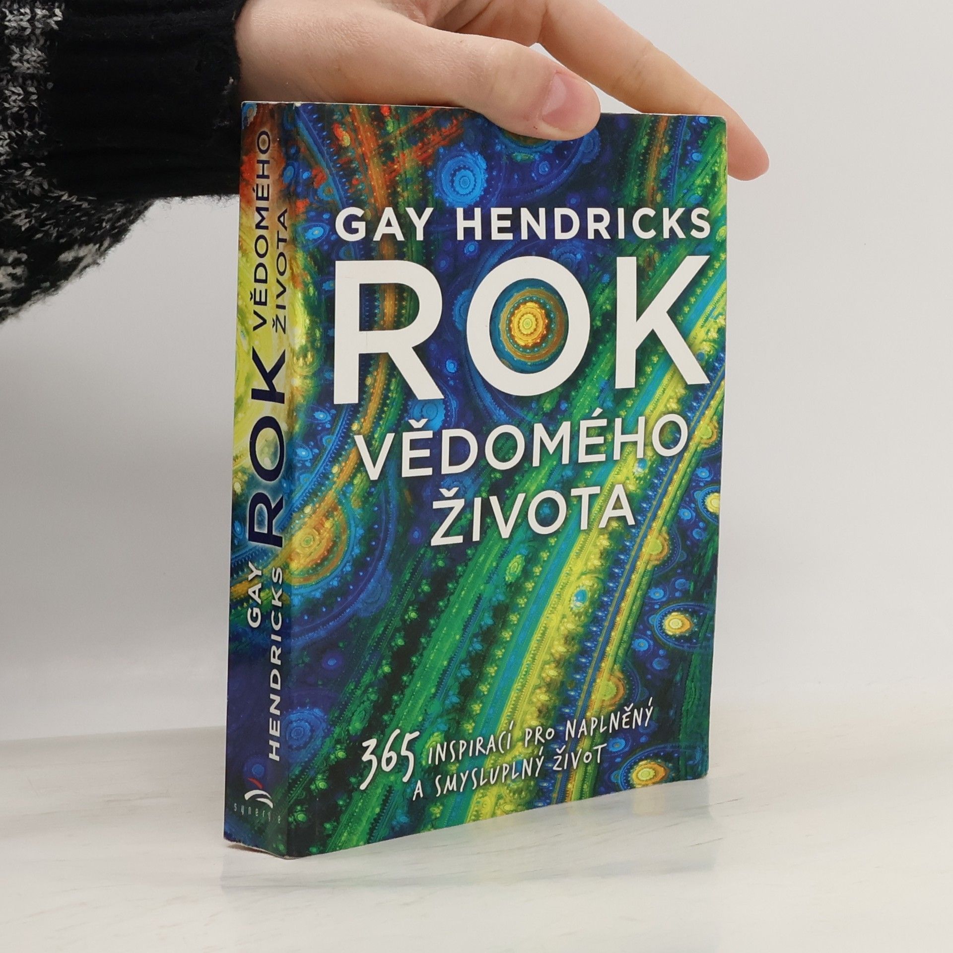 Gay Hendricks Rok vědomého života : 365 inspirací pro naplněný a smysluplný život