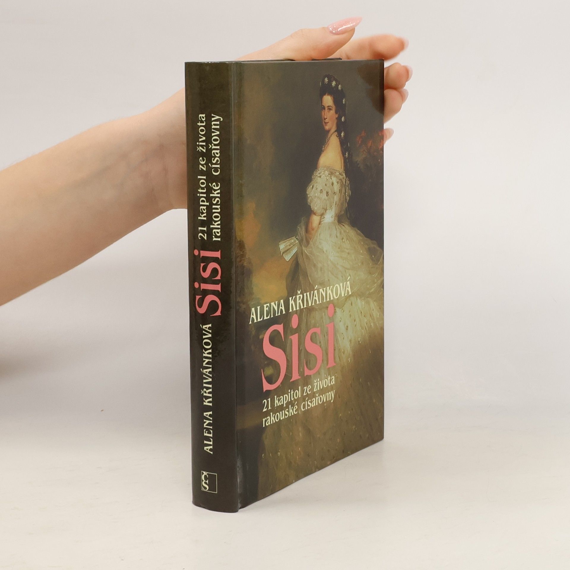 Alena Křivánková Sisi : 21 kapitol ze života rakouské císařovny