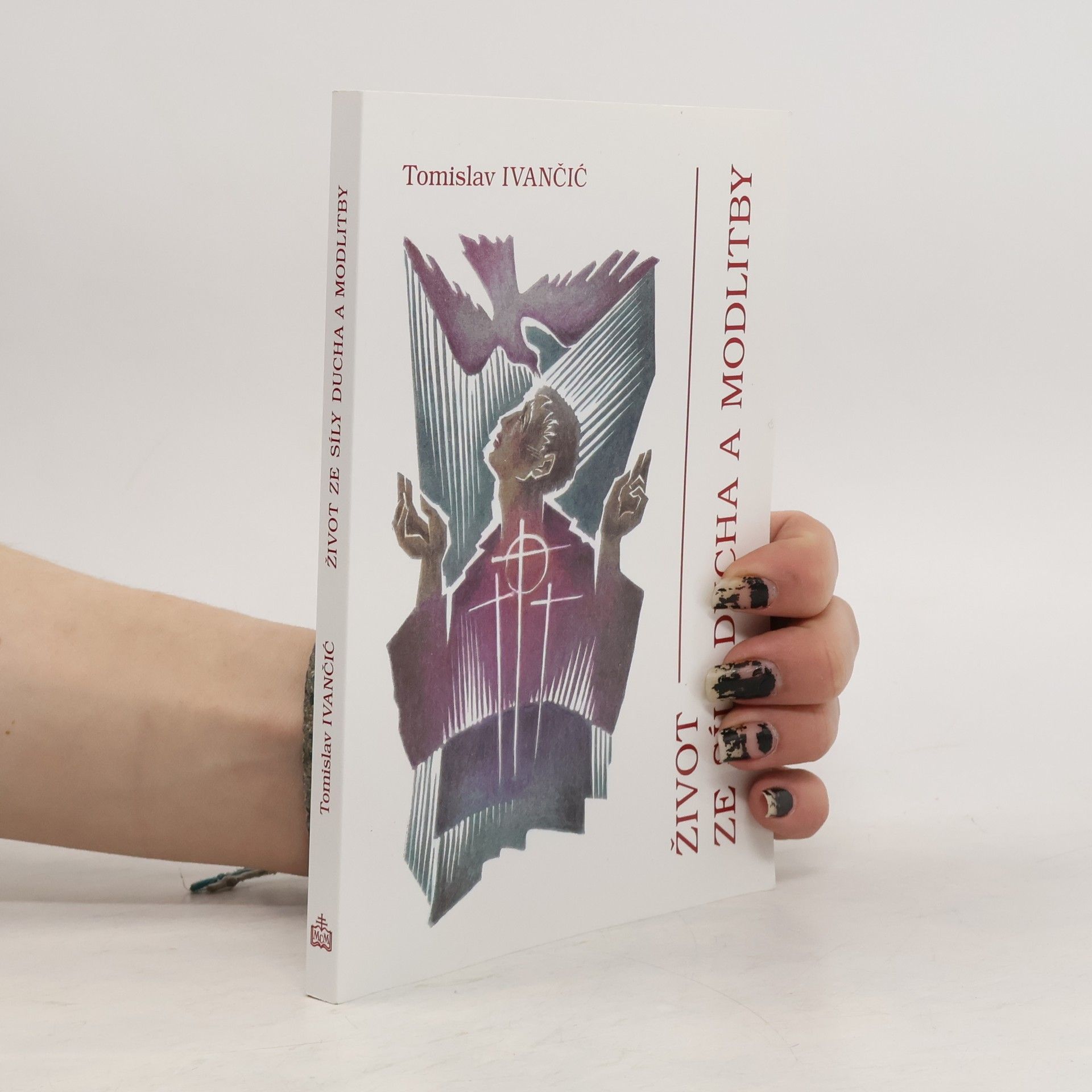 Tomislav Ivančić Život ze síly Ducha a modlitby : prohlubující seminář obnovy v Duchu Svatém