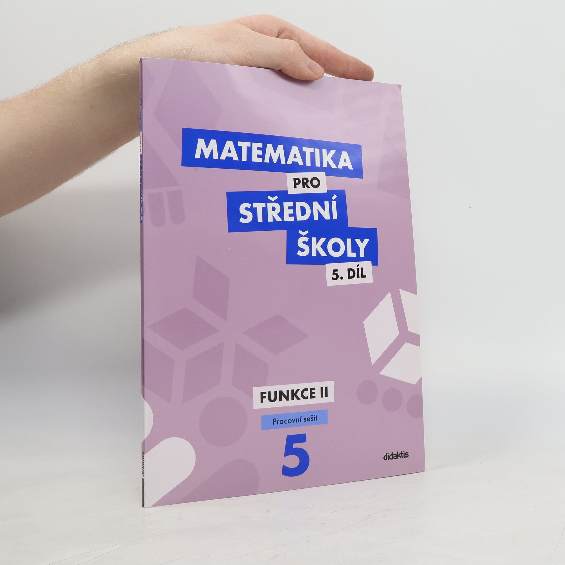 Čeněk Kodejška Matematika pro střední školy 5.díl - Funkce II.