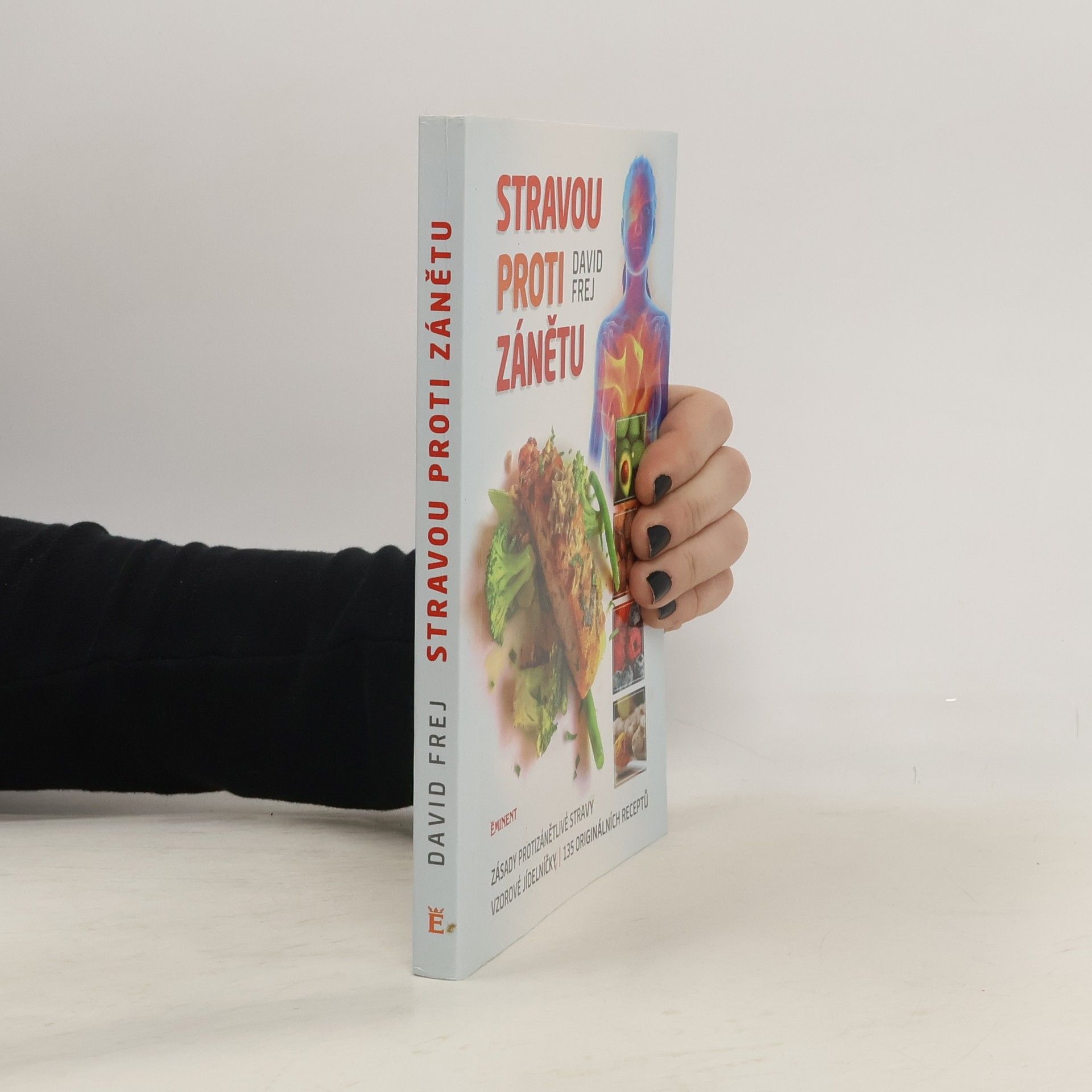 David Frej Stravou proti zánětu. Zásady protizánětlivé stravy, vzorové jídelníčky, 135 originálních receptů