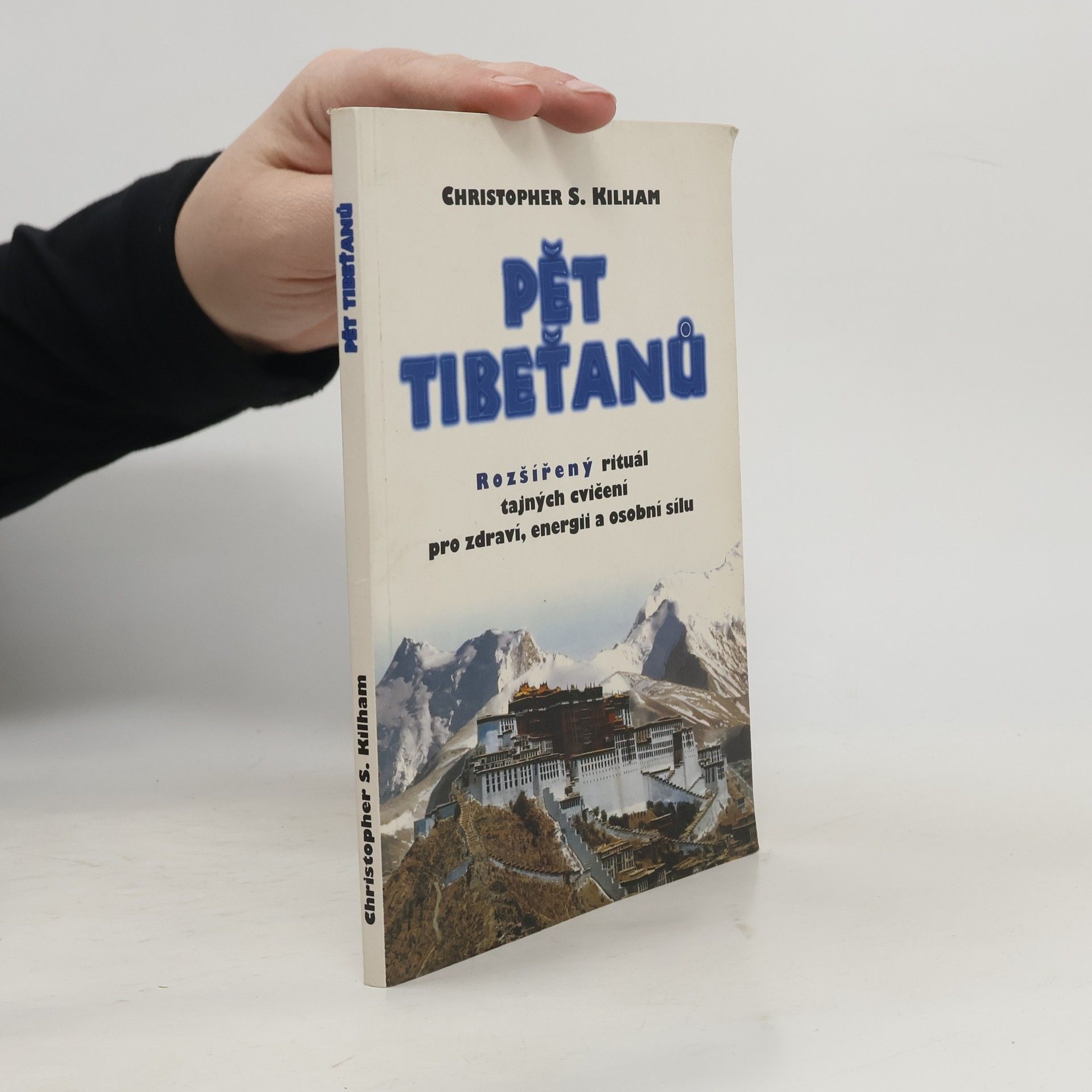 Christopher S. Kilham Pět Tibeťanů. Rozšířený rituál tajných cvičení pro zdraví, energii a osobní sílu
