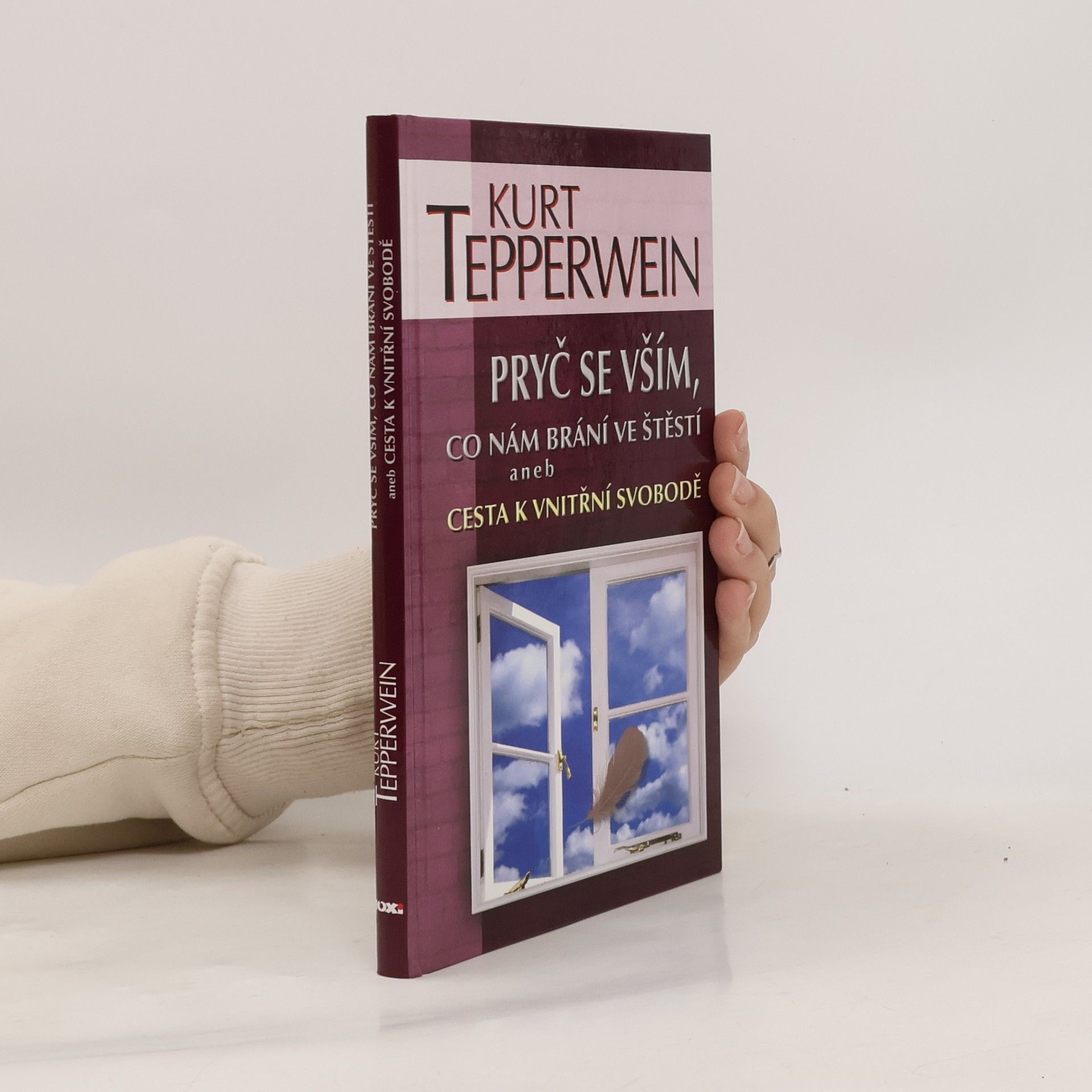 Kurt Tepperwein Pryč se vším, co nám brání ve štěstí aneb Cesta k vnitřní svobodě