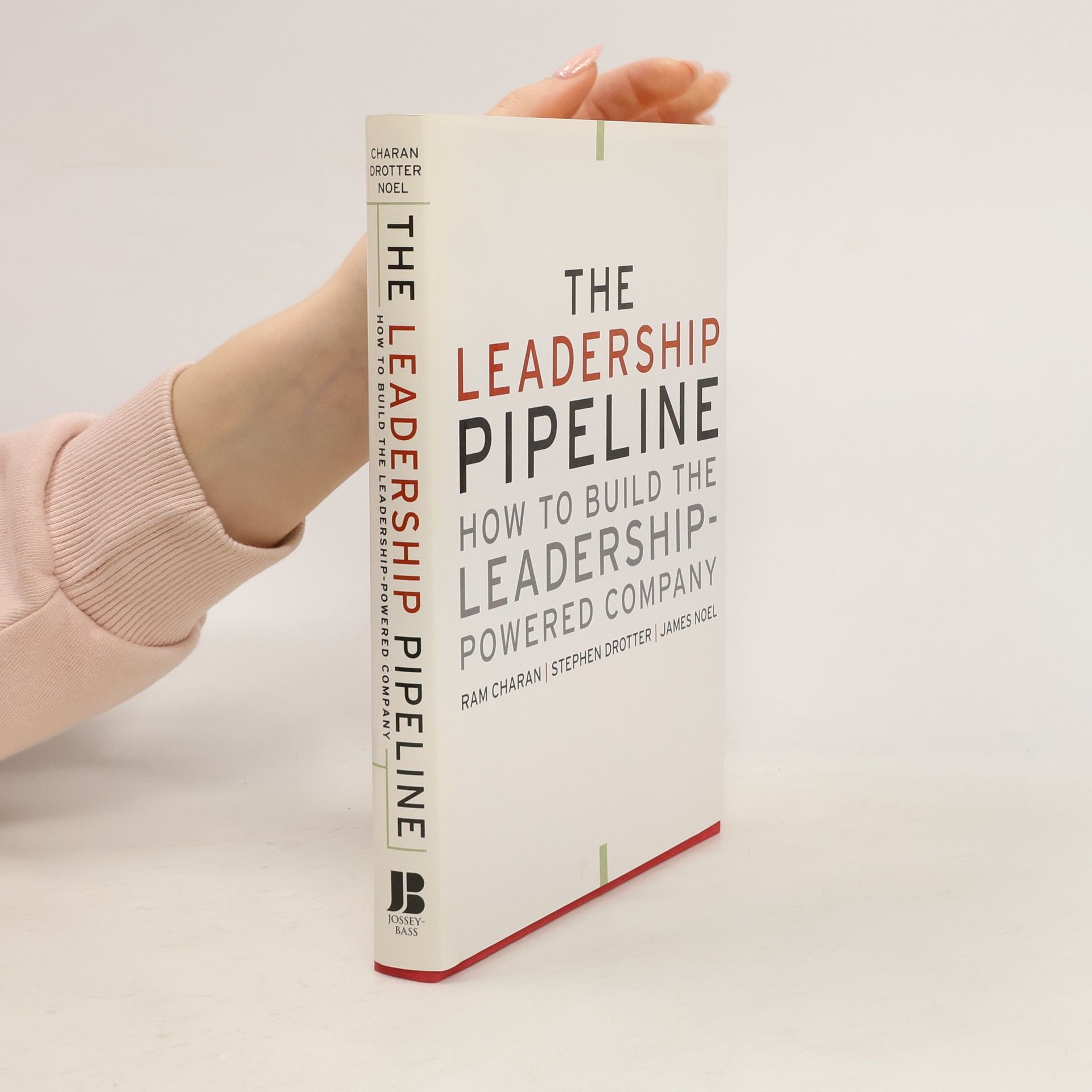 Ram Charan The Leadership Pipeline : How To Build the Leadership-Powered Company