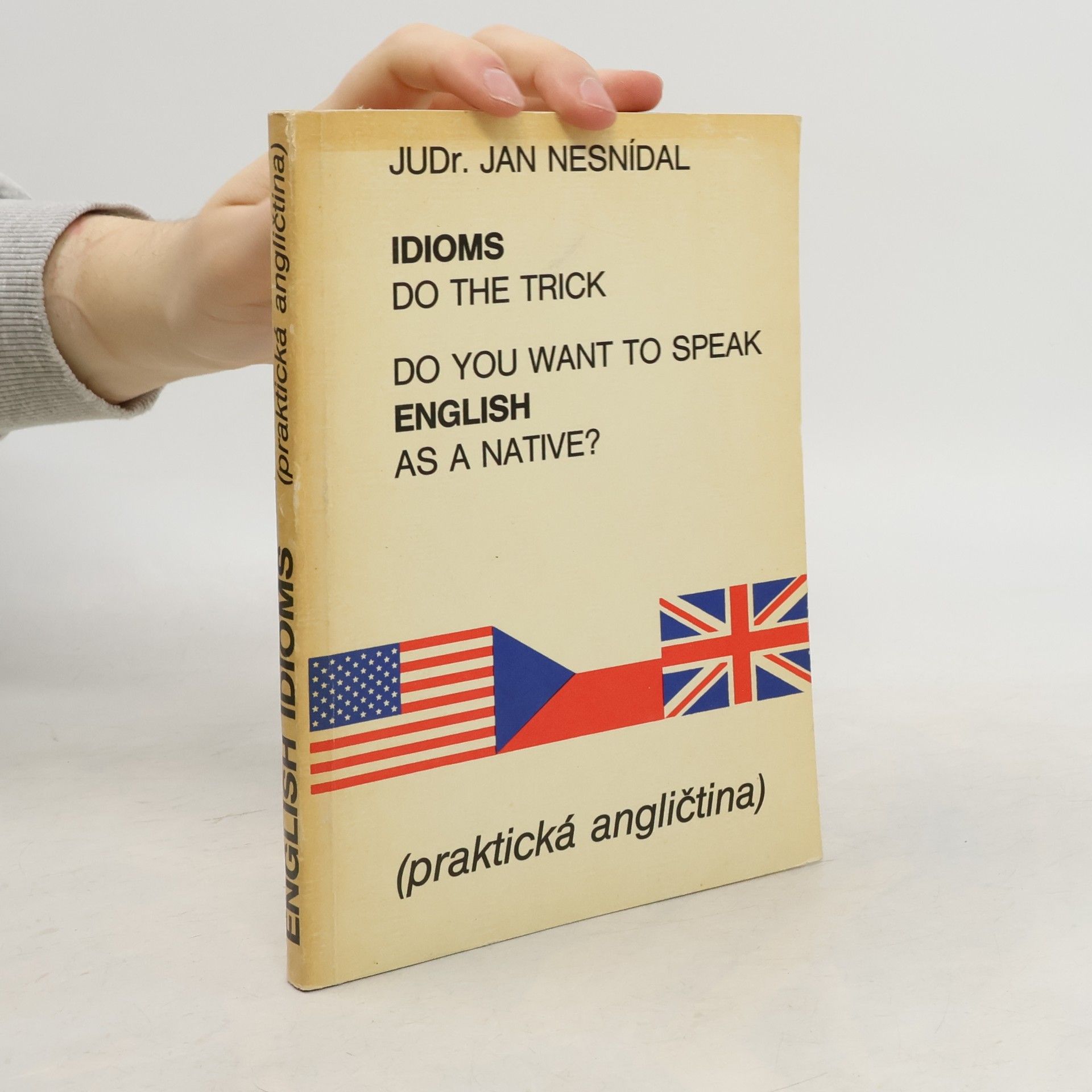 Jan Nesnídal Do you want to speak English as a native? Idioms do the trick. Praktická angličtina