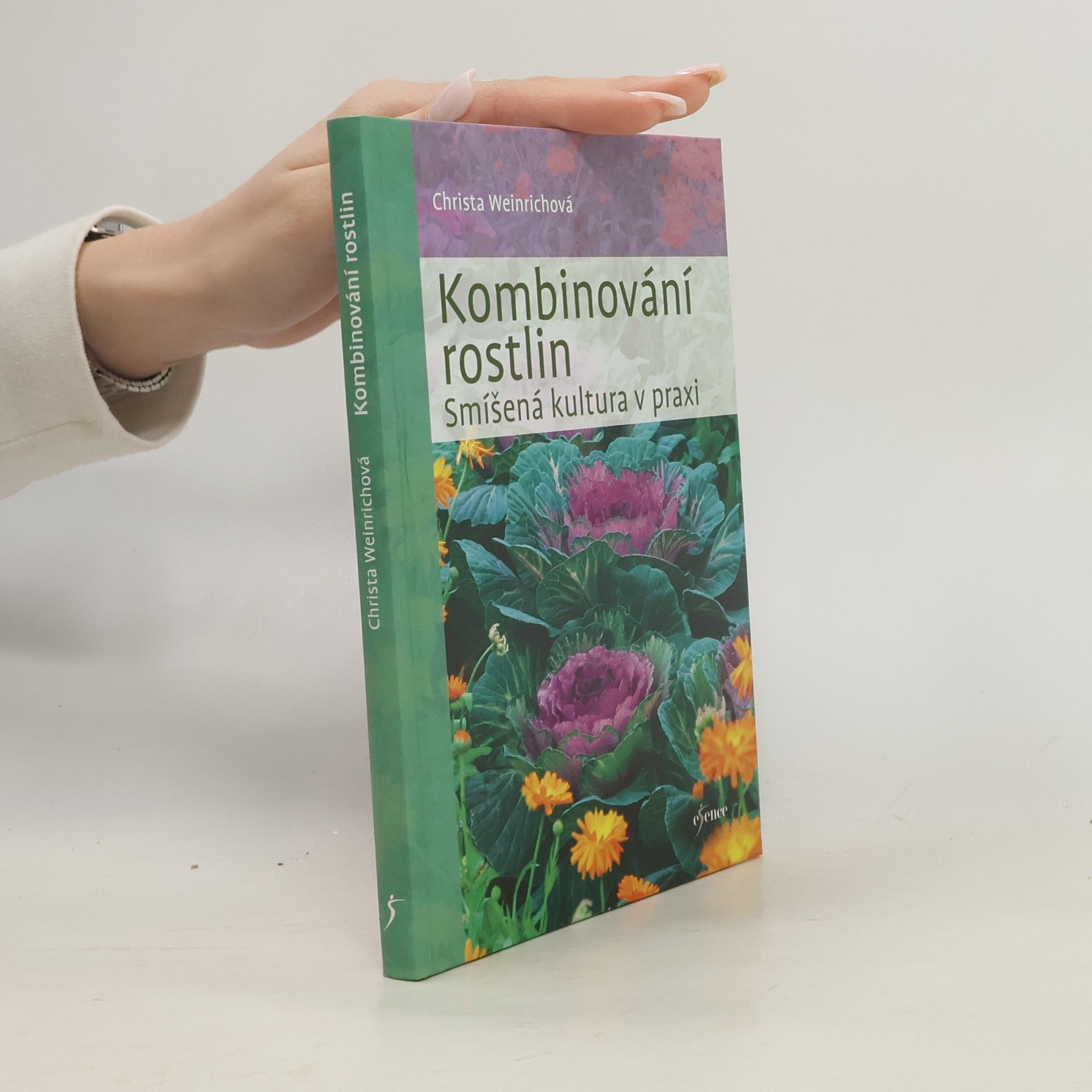 Christa Weinrich Kombinování rostlin : smíšená kultura v praxi