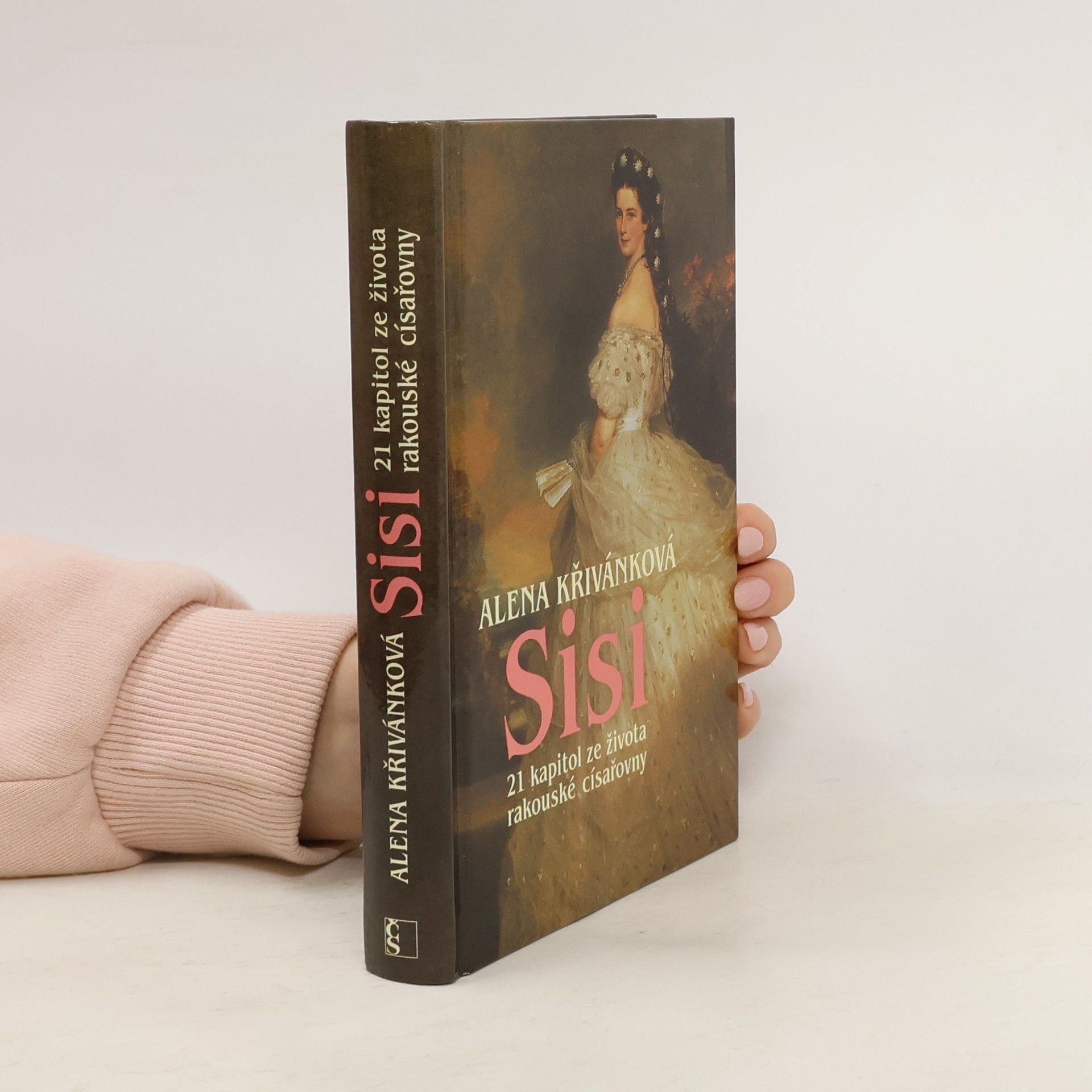 Alena Křivánková Sisi : 21 kapitol ze života rakouské císařovny