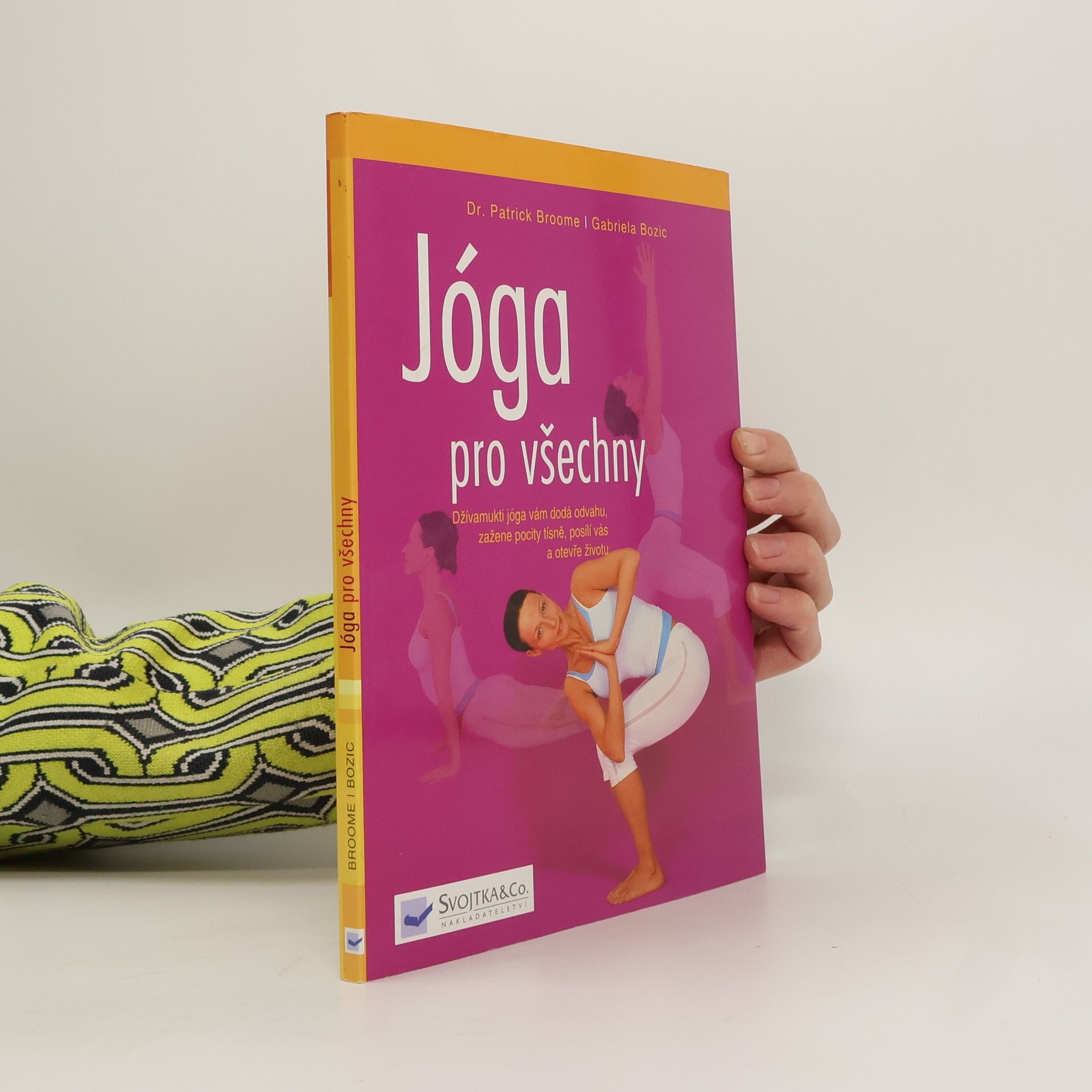 Patrick Broome Jóga pro všechny: Džívamukti jóga vám dodá odvahu, zažene pocity tísně, posílí vás a otevře životu