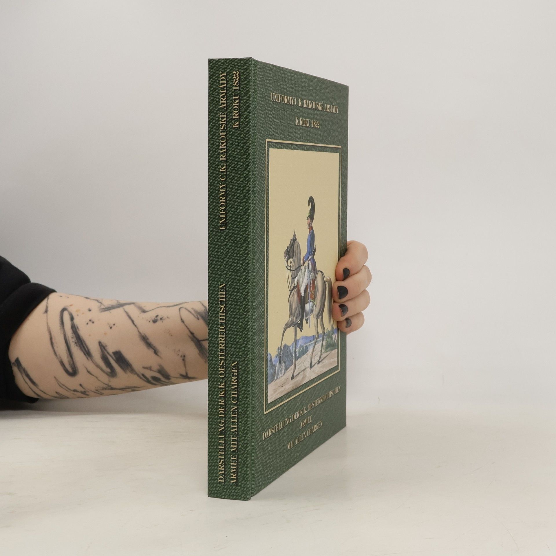 Dušan Uhlíř Uniformy c.k. rakouské armády k roku 1822 = Darstellung der k.k. Oesterreichischen Armee mit allen Chargen