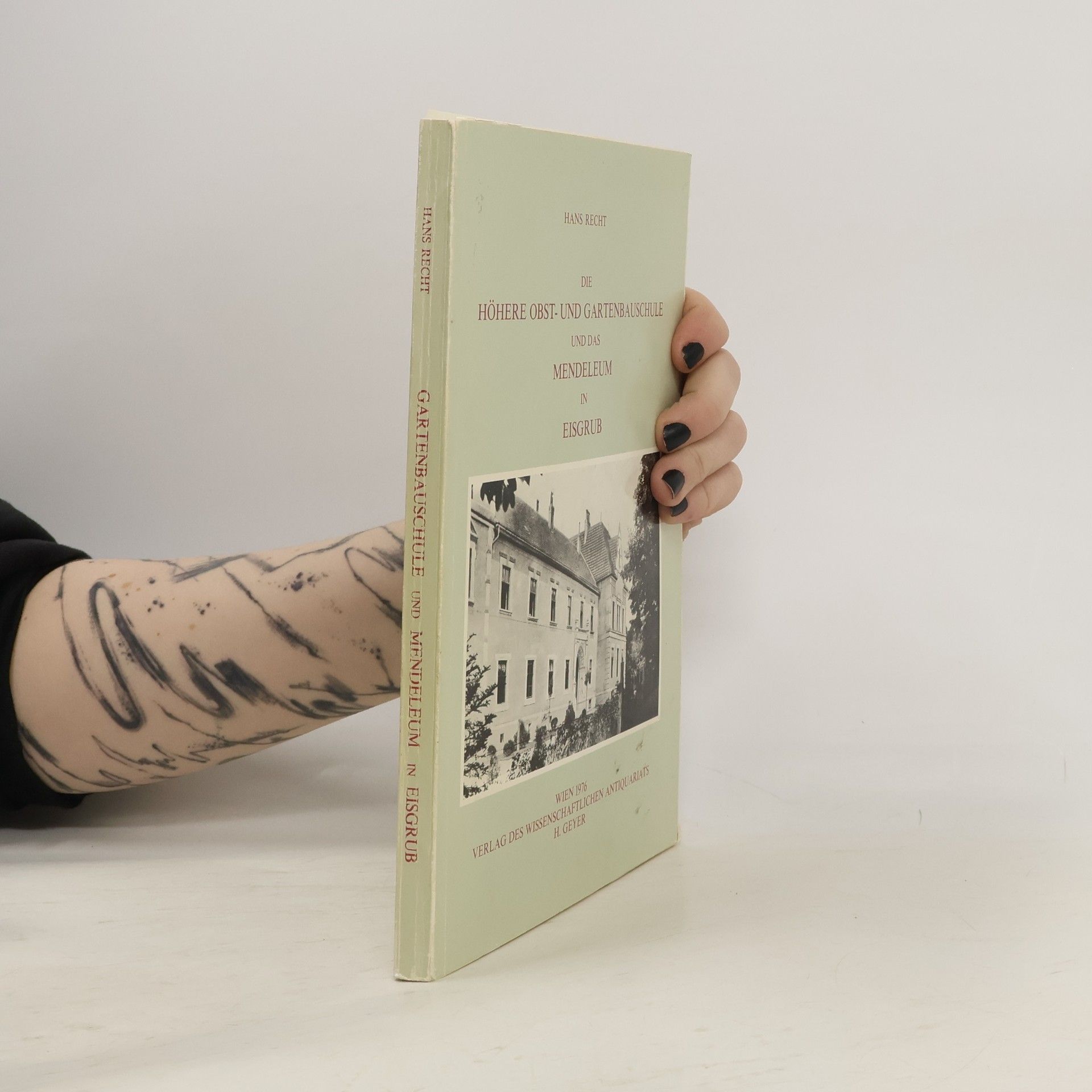 Hans Recht Die Höhere Obst- und Gartenbauschule und das Mendeleum in Eisgrub