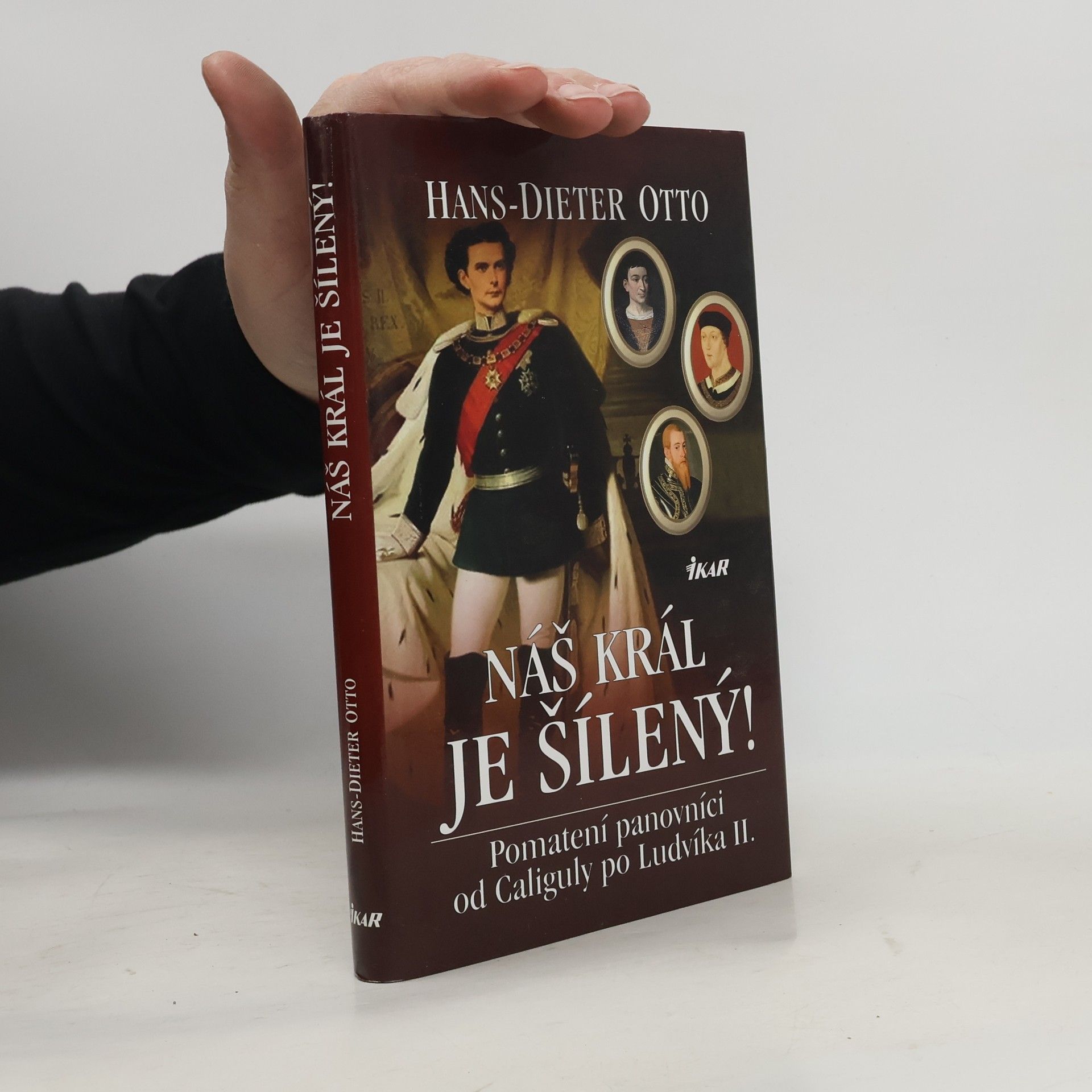 Hans-Dieter Otto Náš král je šílený! : pomatení panovníci od Caliguly po Ludvíka II.