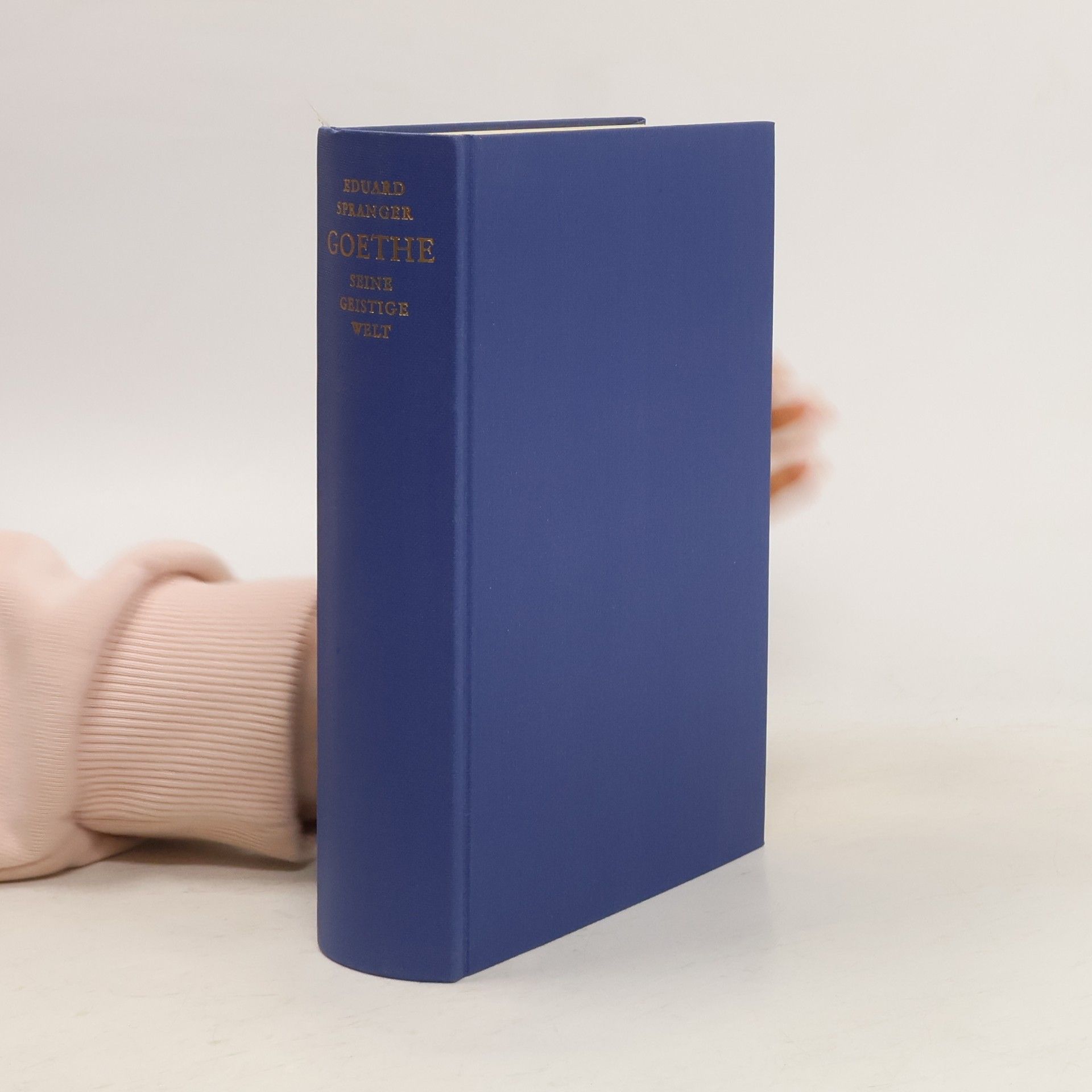 Eduard Spranger Goethe. Seine geistige Wel