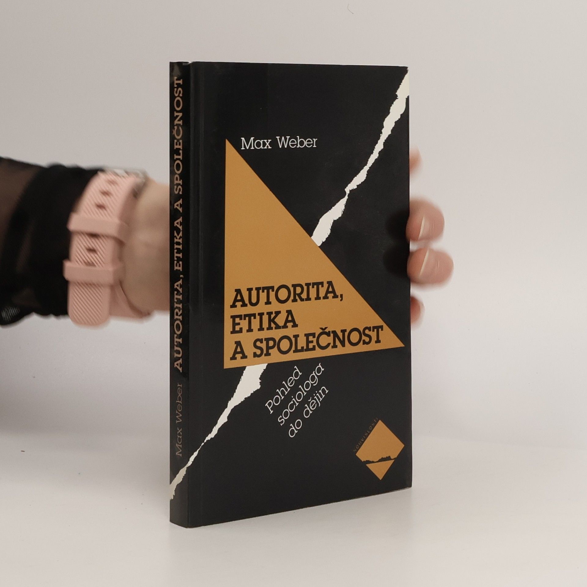 Max Weber Autorita, etika a společnost: Pohled sociologa do dějin