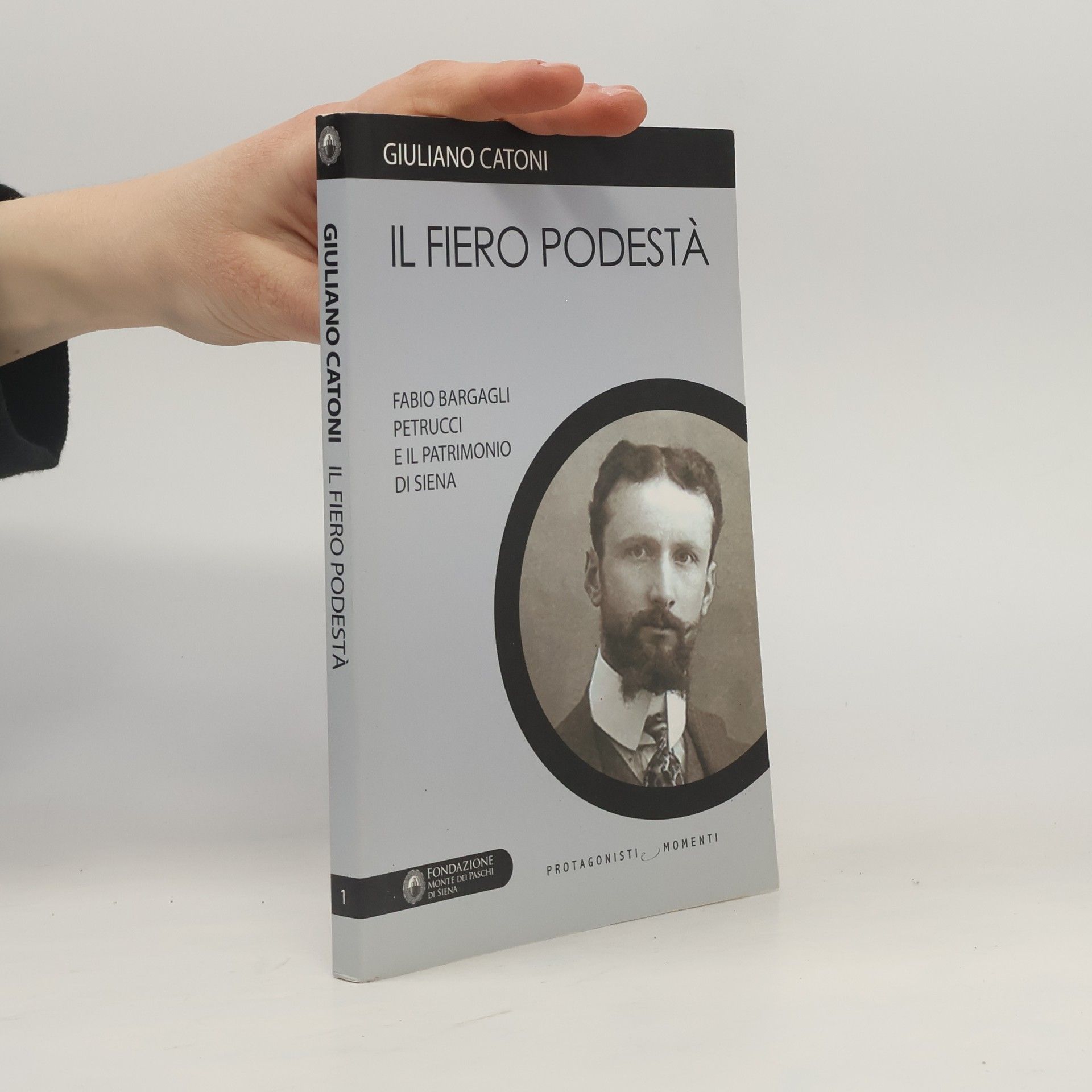 Giuliano Catoni Il fiero podestà. Fabio Bargagli Petrucci e il patrimonio di Siena