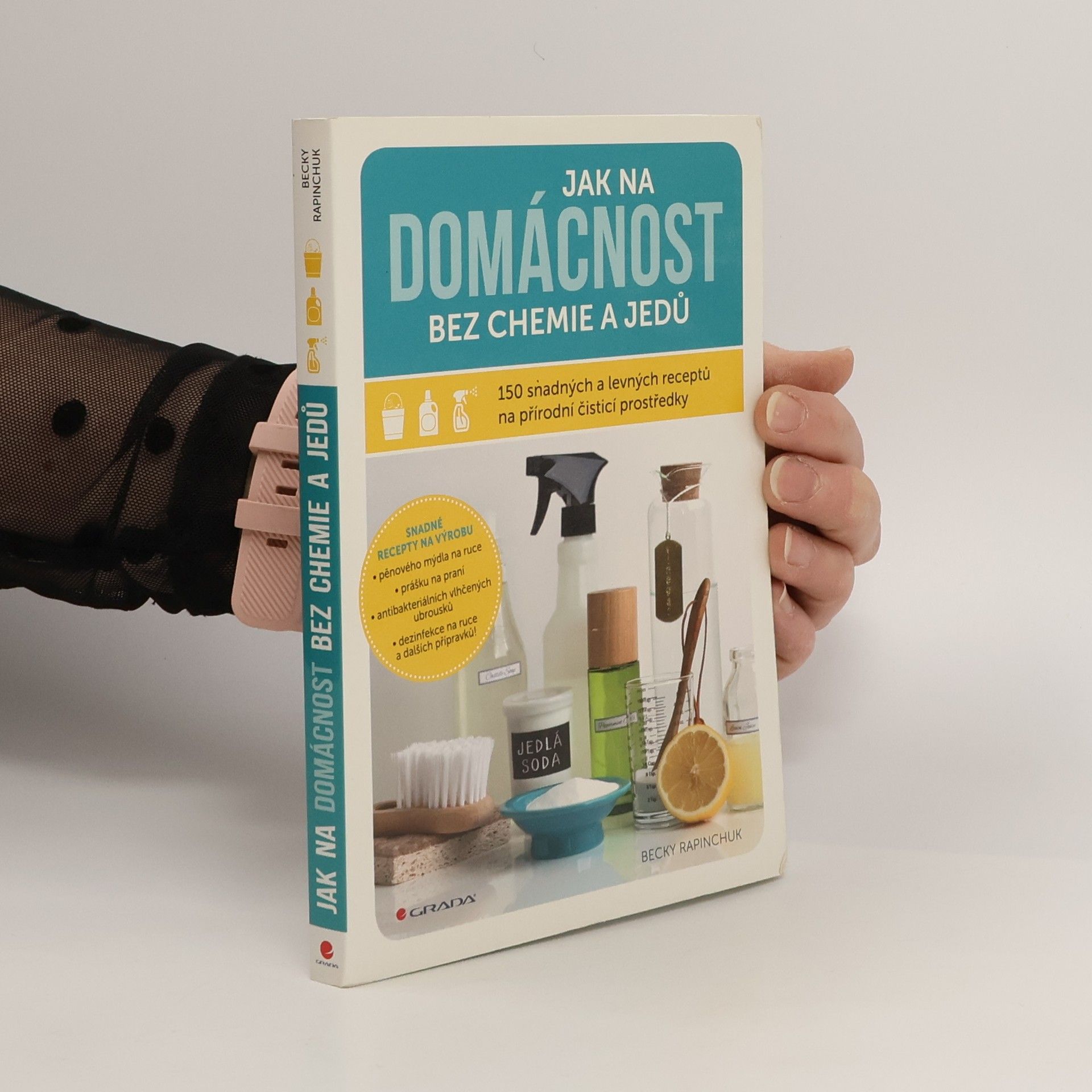 Becky Rapinchuk Jak na domácnost bez chemie a jedů: 150 snadných a levných receptů na přírodní čisticí prostředky