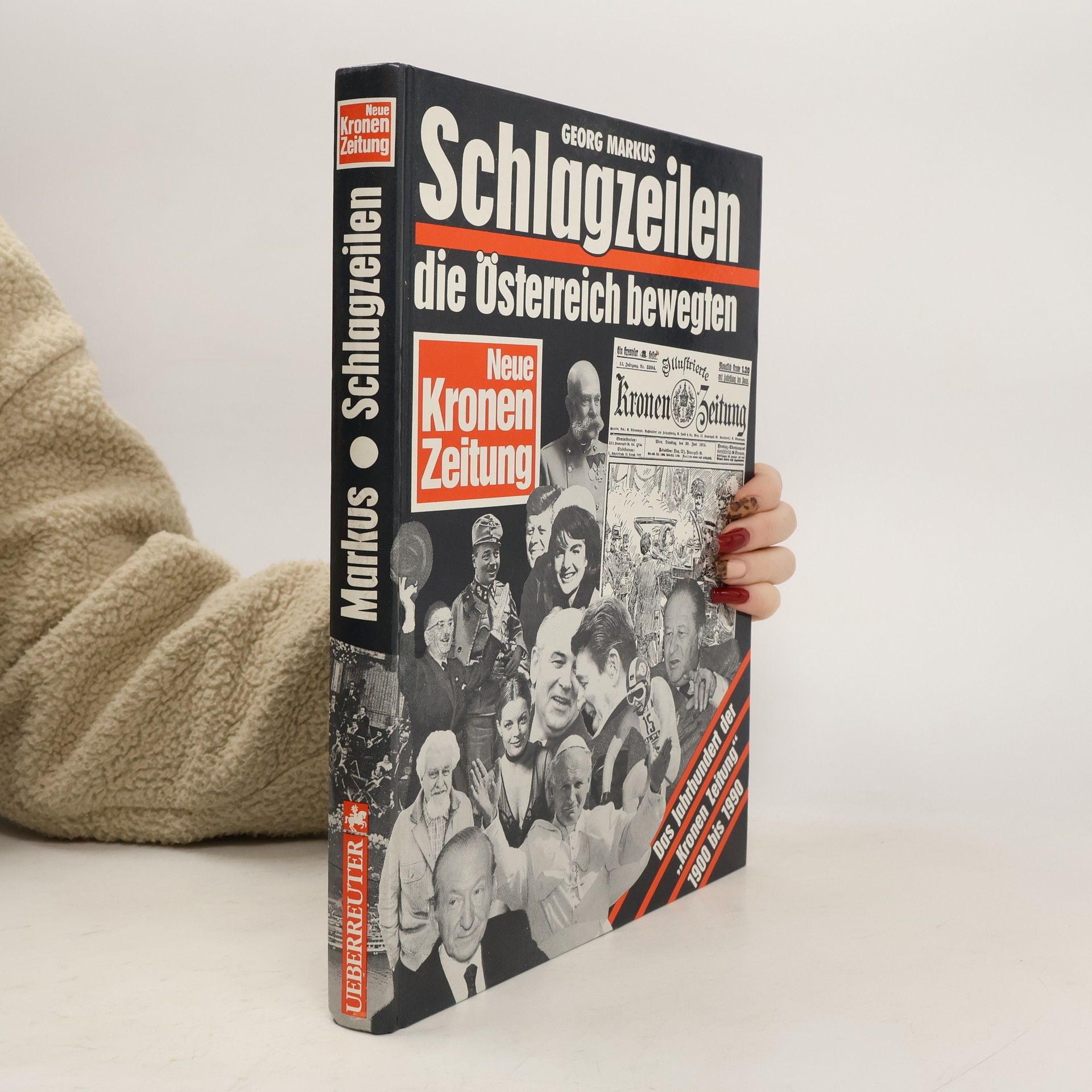 Georg Markus Schlagzeilen, die Österreich bewegten : Das Jahrhundert der "Kronen Zeitung" 1900-1990