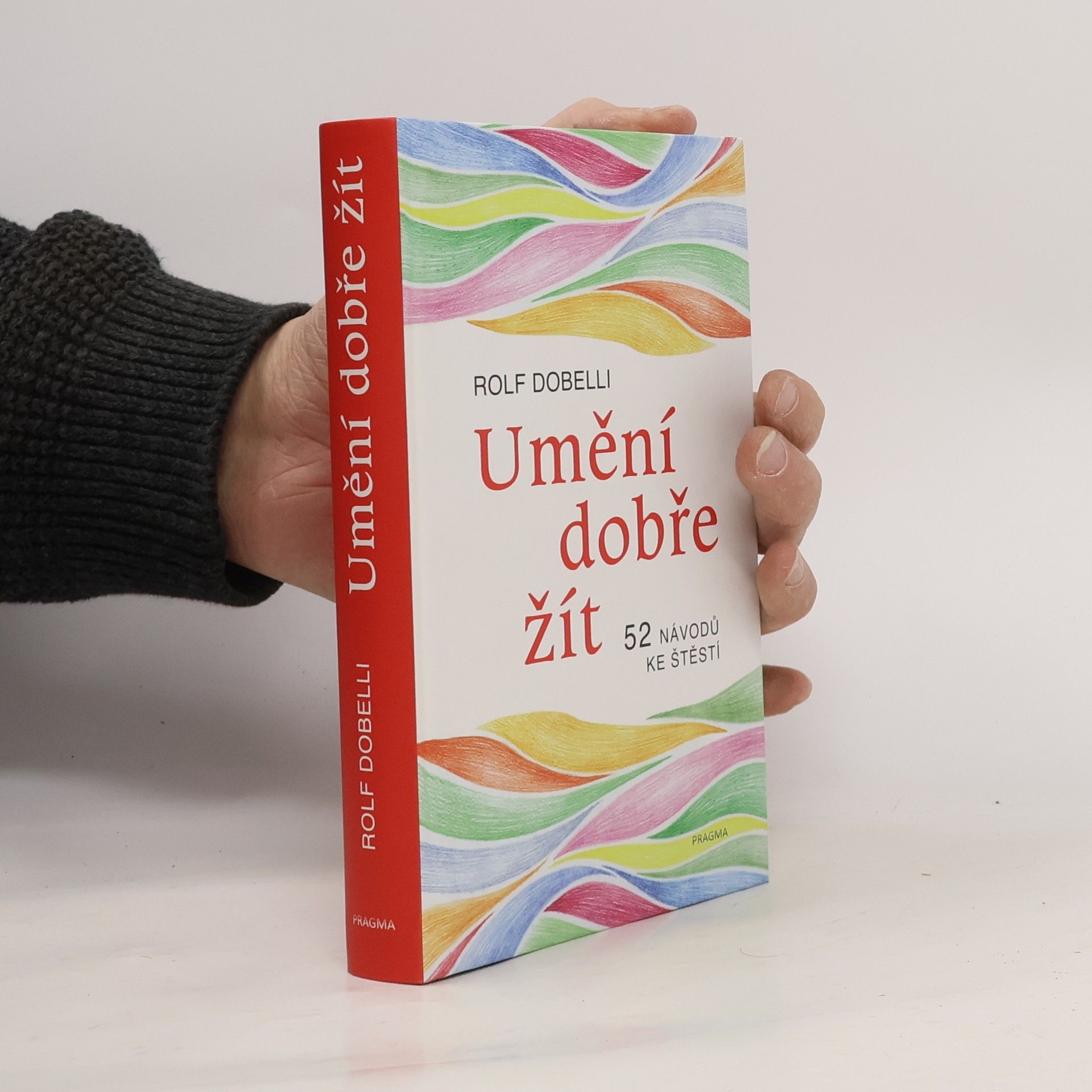 Rolf Dobelli Umění dobře žít : 52 návodů ke štěstí