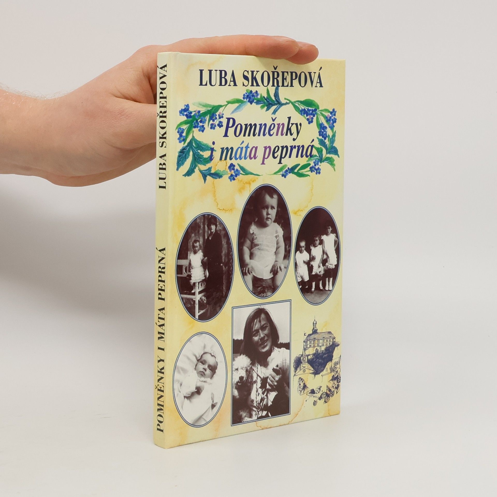 Luba Skořepová Pomněnky i máta peprná, aneb, Kudy jsem si to vyšlapovala