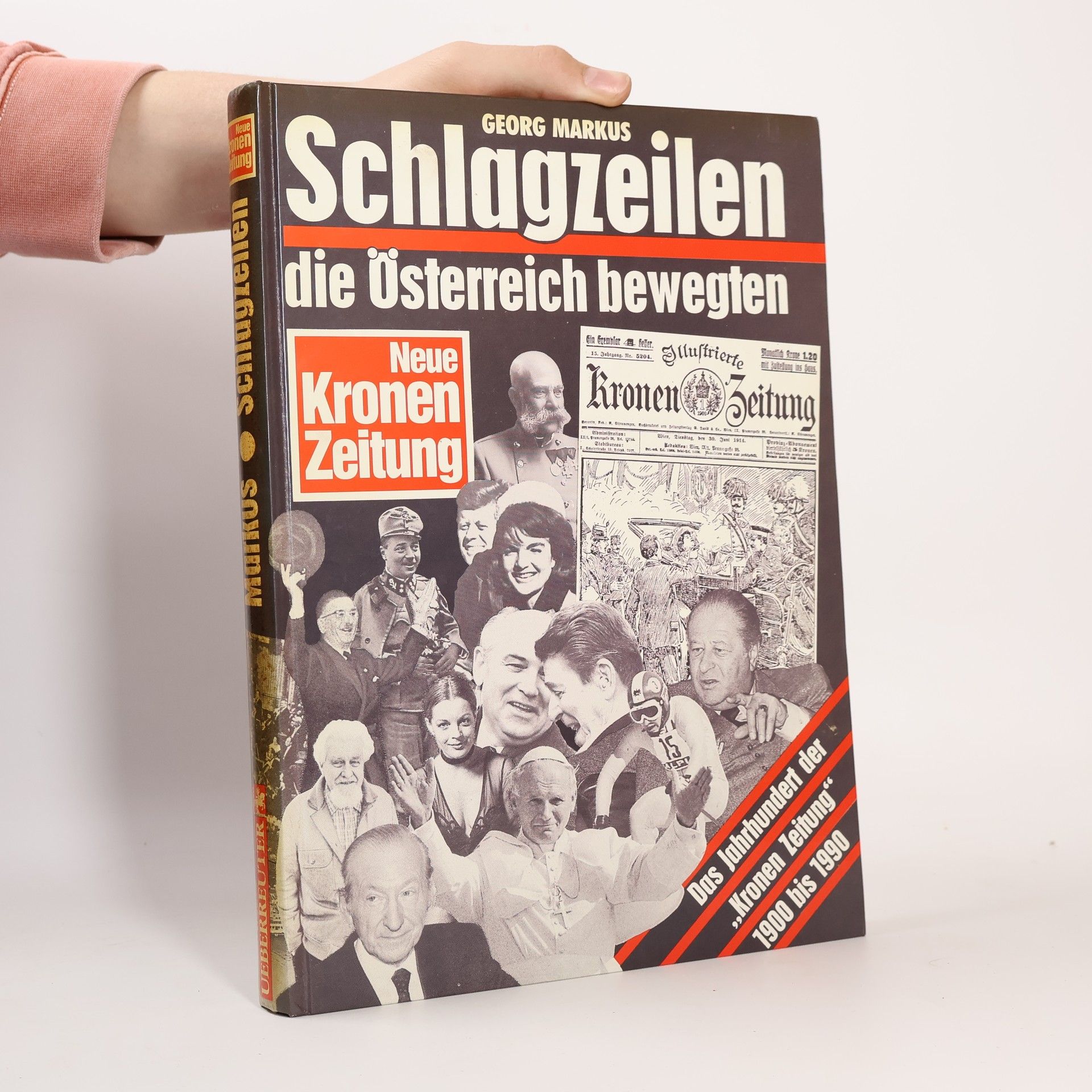 Georg Markus Schlagzeilen, die Österreich bewegten : Das Jahrhundert der "Kronen Zeitung" 1900-1990