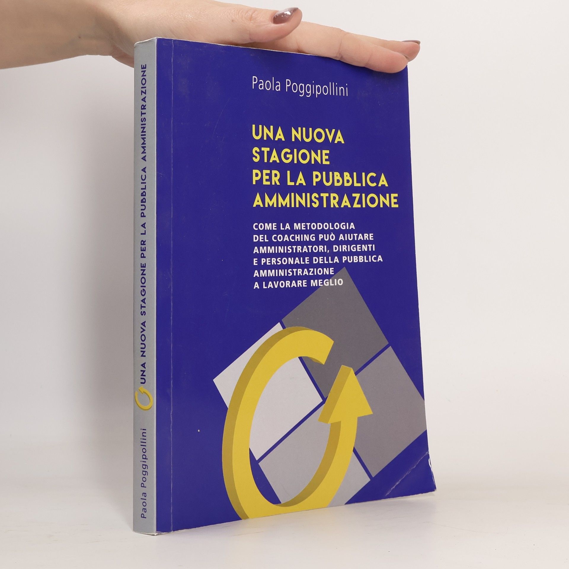 Paola Poggiapollini Una nuova stagione per la pubblica amministrazione. Come la metodologia del coaching può aiutare amministratori, dirigenti e personale della pubblica amministrazione a lavorare meglio