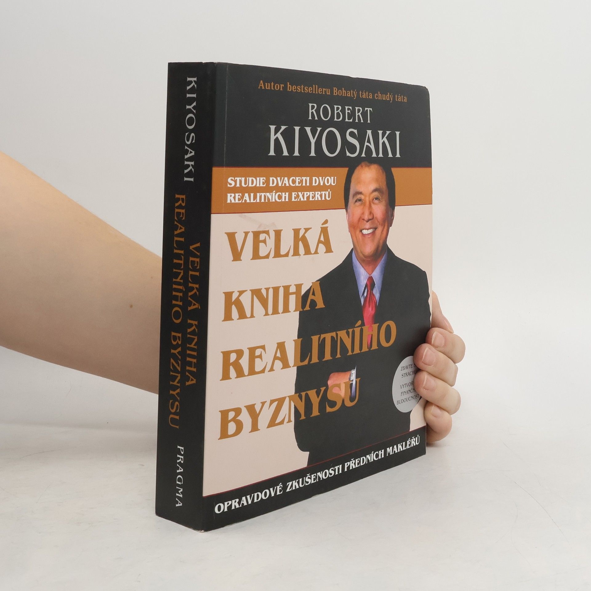 Robert Kiyosaki Velká kniha realitního byznysu : opravdové zkušenosti předních makléřů : překonejte strach, vytvořte finanční budoucnost