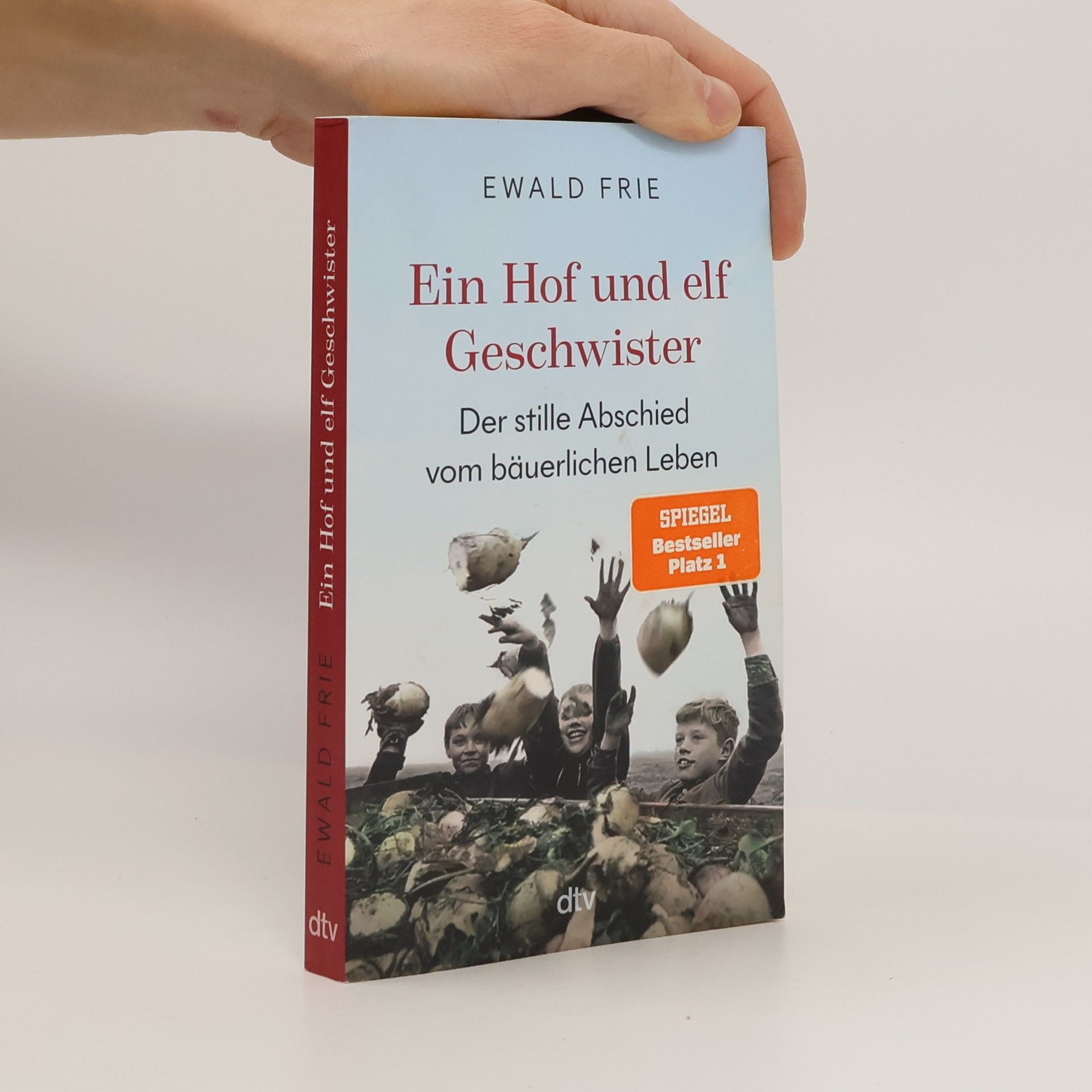 Ewald Frie Ein Hof und elf Geschwister. Der stille Abschied vom bäuerlichen Leben