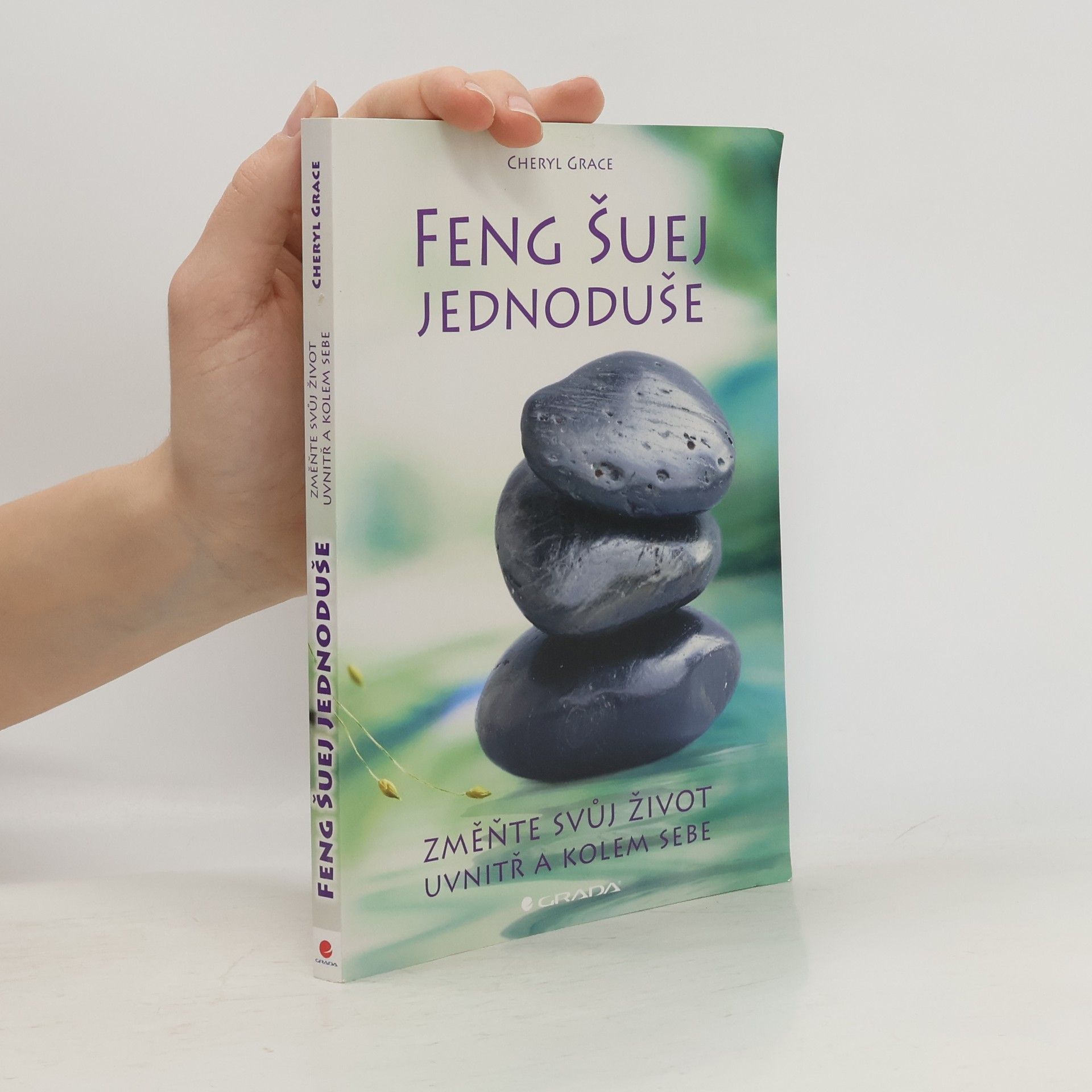 Cheryl Grace Feng šuej jednoduše : změňte svůj život uvnitř a kolem sebe