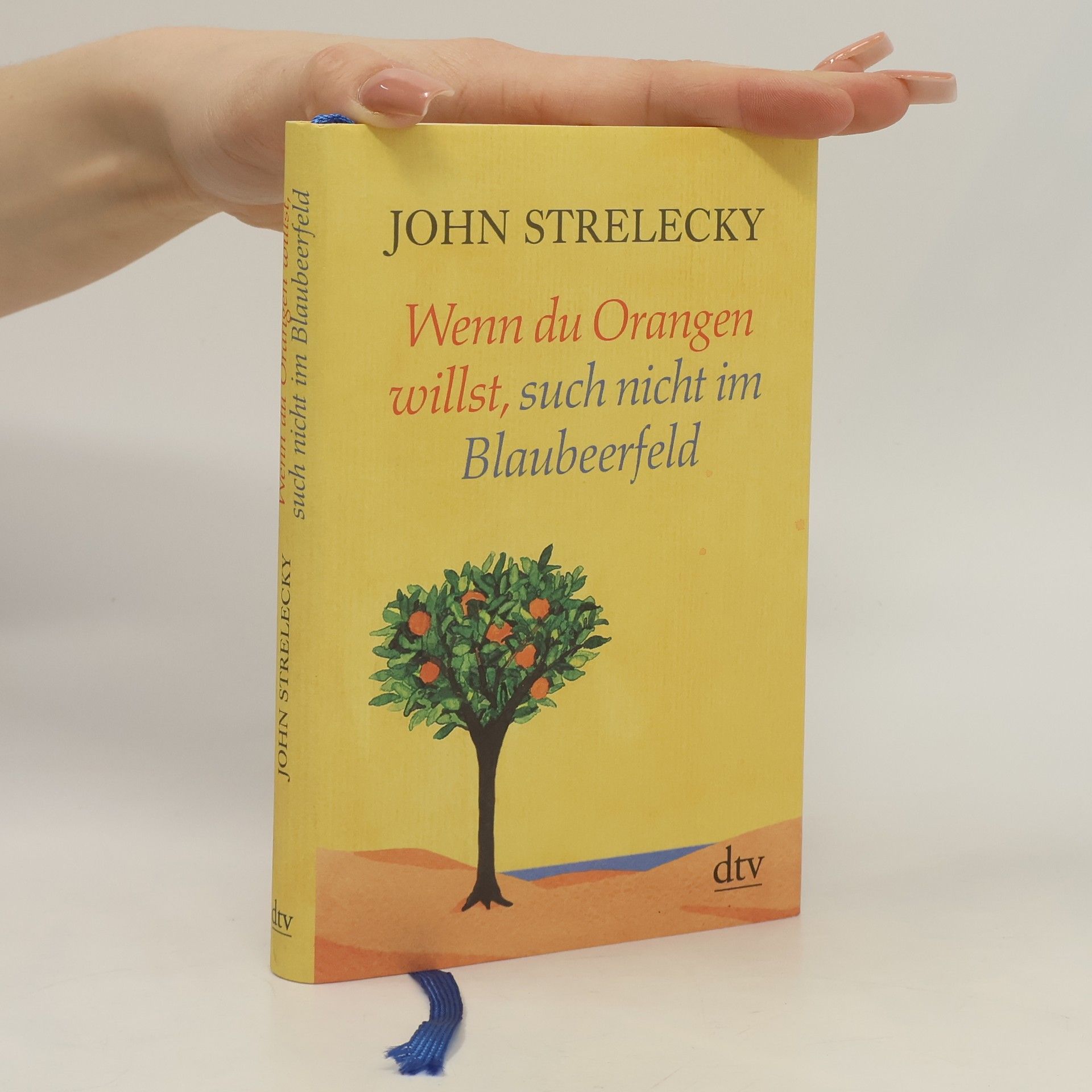 John Strelecky Wenn du Orangen willst, such nicht im Blaubeerfeld