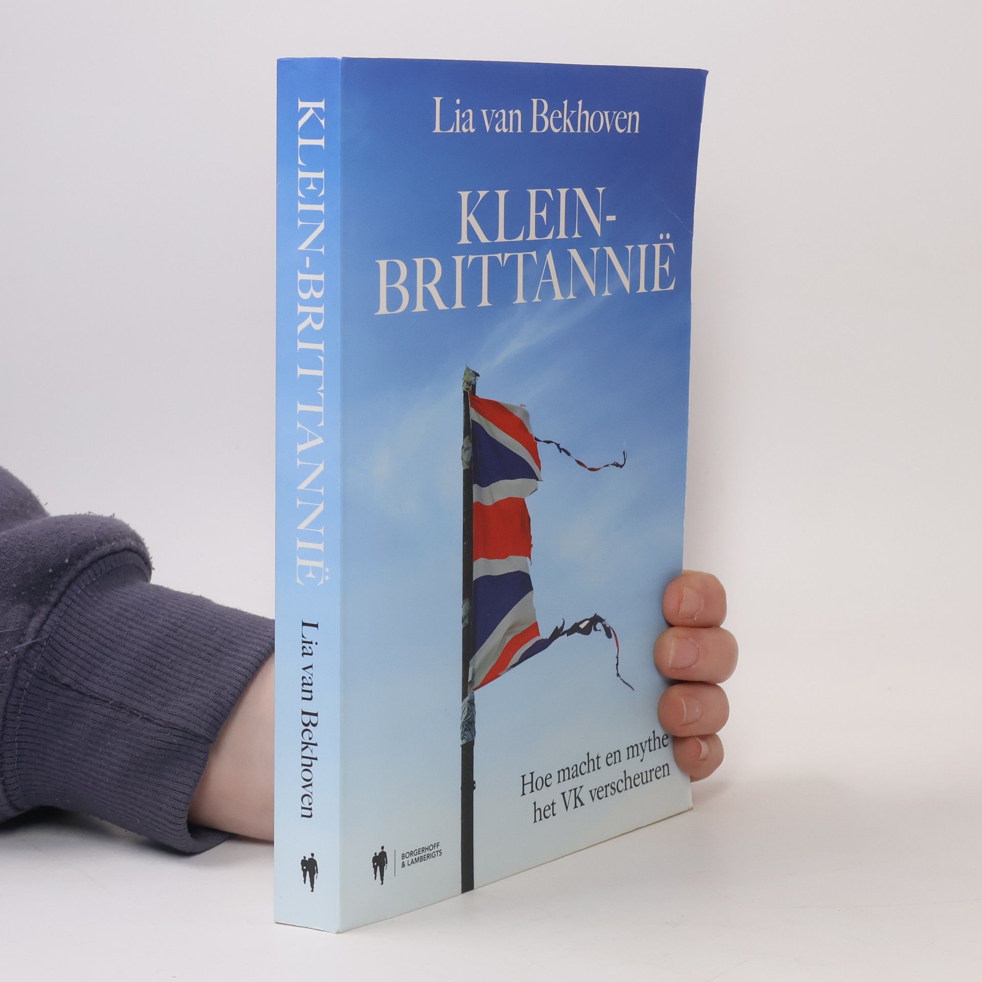 Lia van Bekhoven Klein-Brittannië: Hoe macht en mythe het VK verscheuren