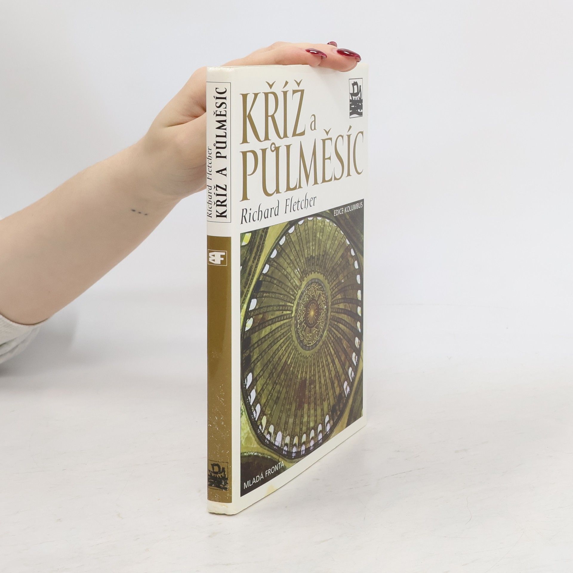 R. A. Richard A. Fletcher Kříž a půlměsíc: Křesťanství a islám od Muhammada po reformaci