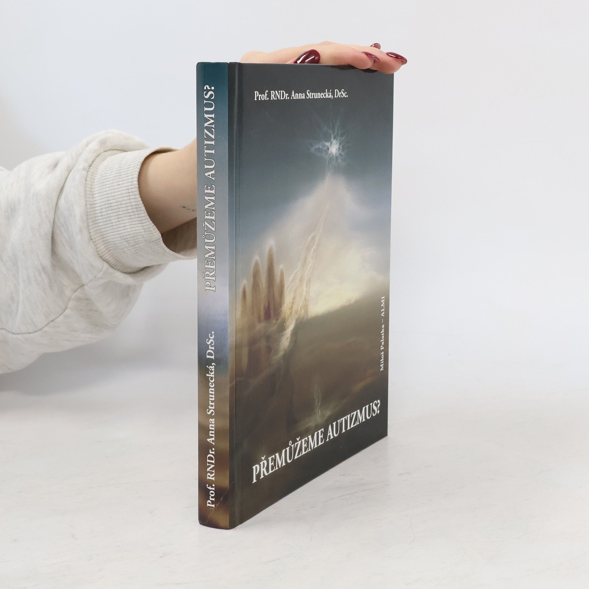 Anna Strunecká Přemůžeme autizmus? : průvodce pro rodiče, použitelný i pro pediatry, psychiatry a všechny obětavé bytosti, které se snaží pomáhat dětem s autizmem