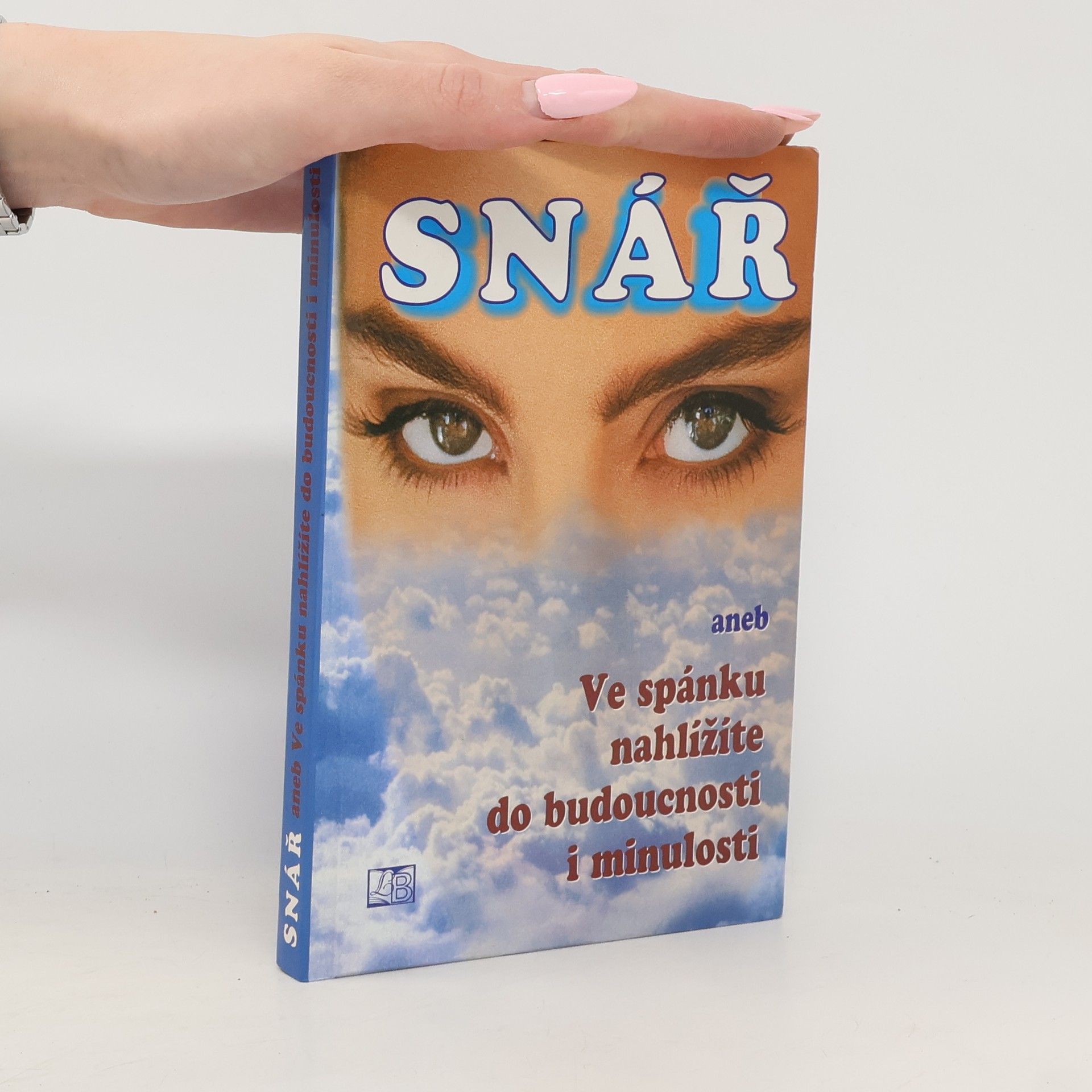 Symbolika snů od A až do Z. Snář, aneb, Ve spánku nahlížíte do budoucnosti i minulosti