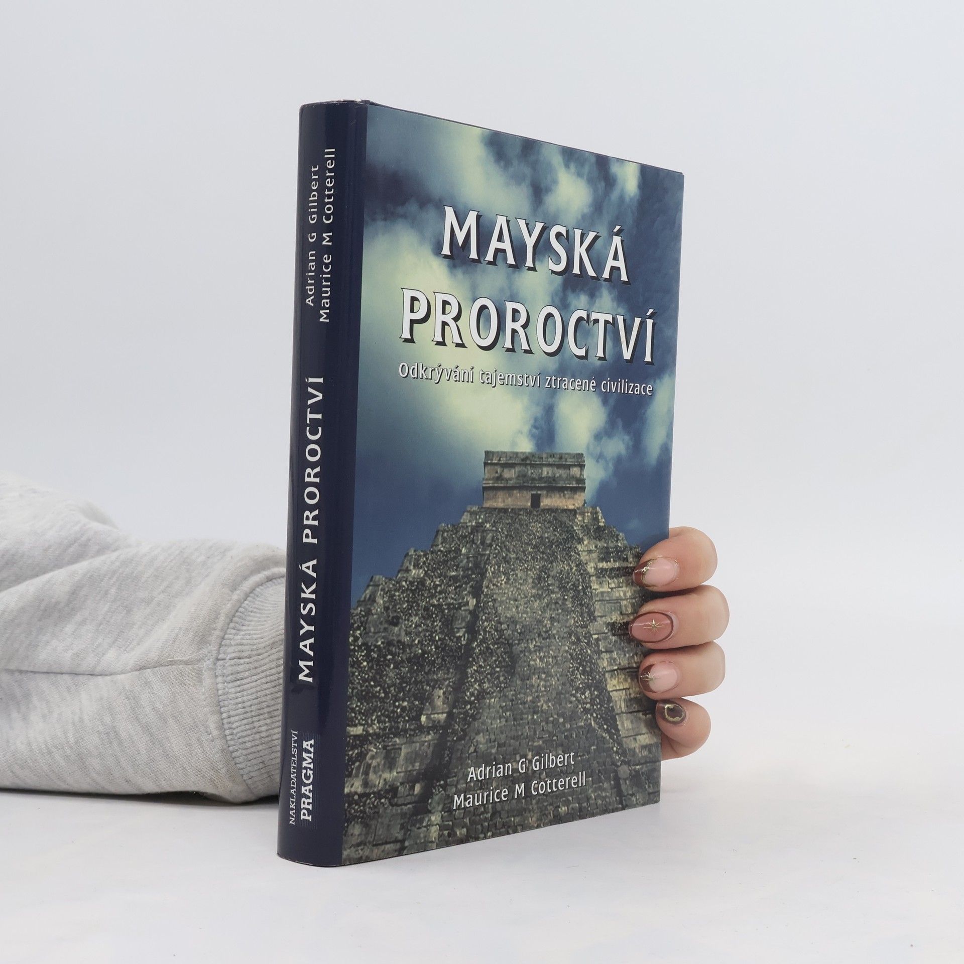 Adrian Gilbert Mayská proroctví. Odkrývání tajemství ztracené civilizace