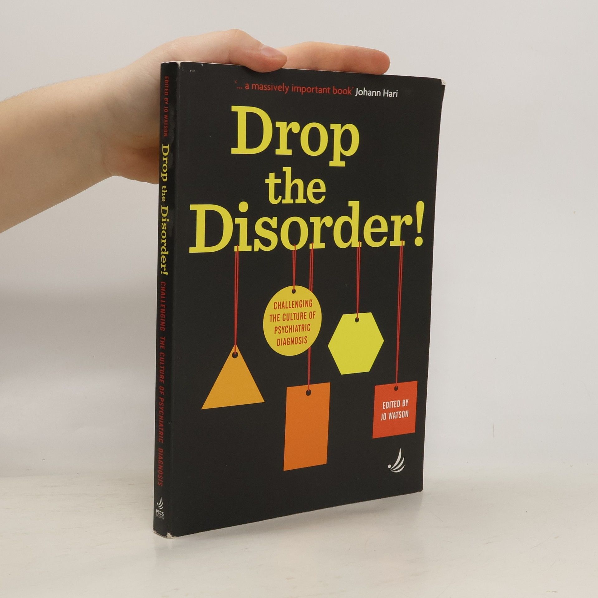 Jo Watson Drop the Disorder! Challenging the Culture of Psychiatric Diagnosis