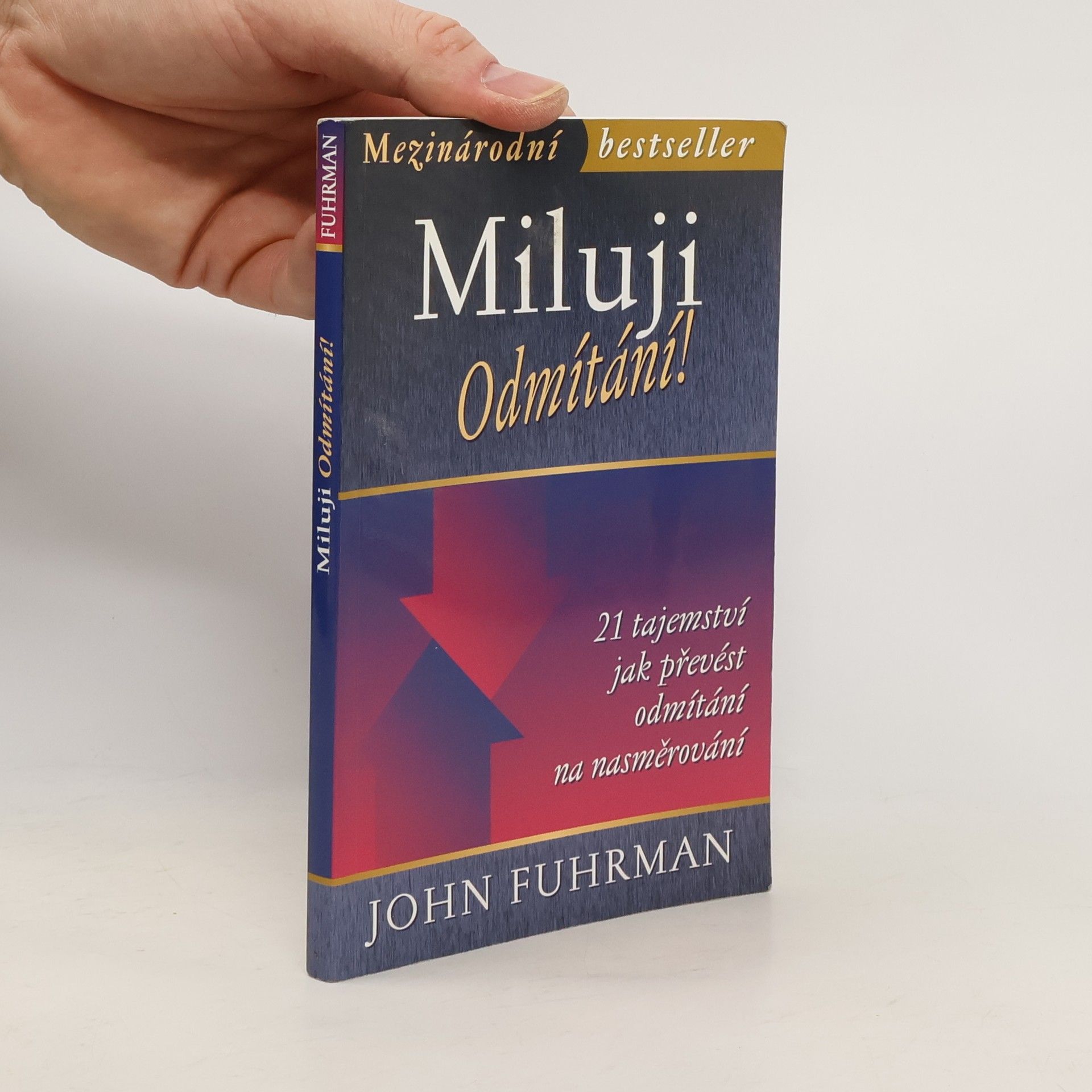 John Fuhrman Miluji odmítání! 21 tajemství jak převést odmítání na nasměrování