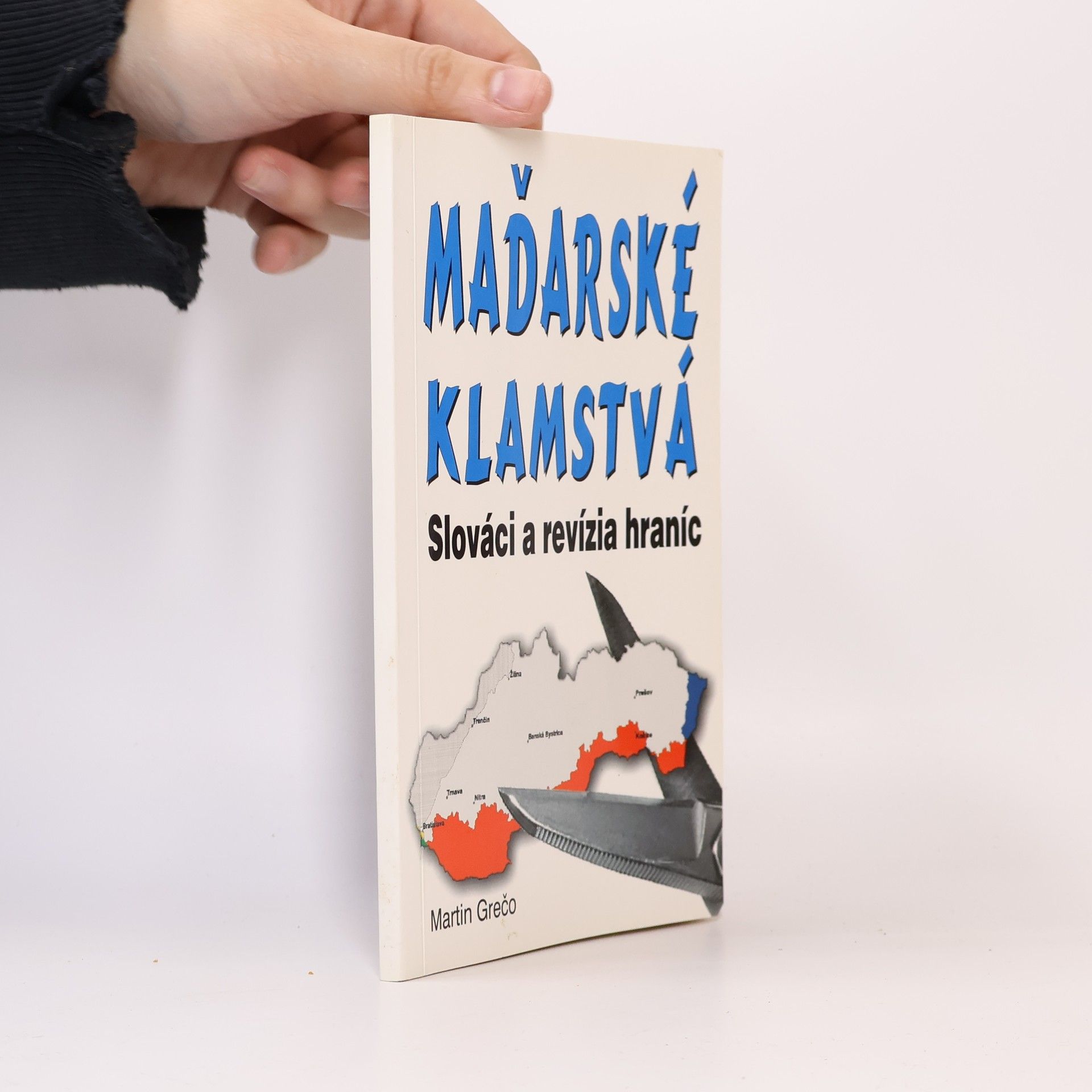 Martin Grečo Slováci a revízia hraníc : maďarské klamstvá