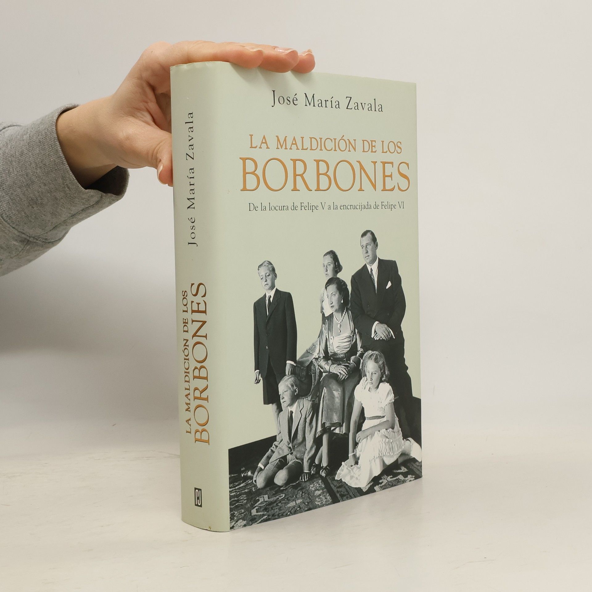 José María Zavala La maldición de los Borbones. De la locura de Felipe V a la encrucijada de Felipe VI